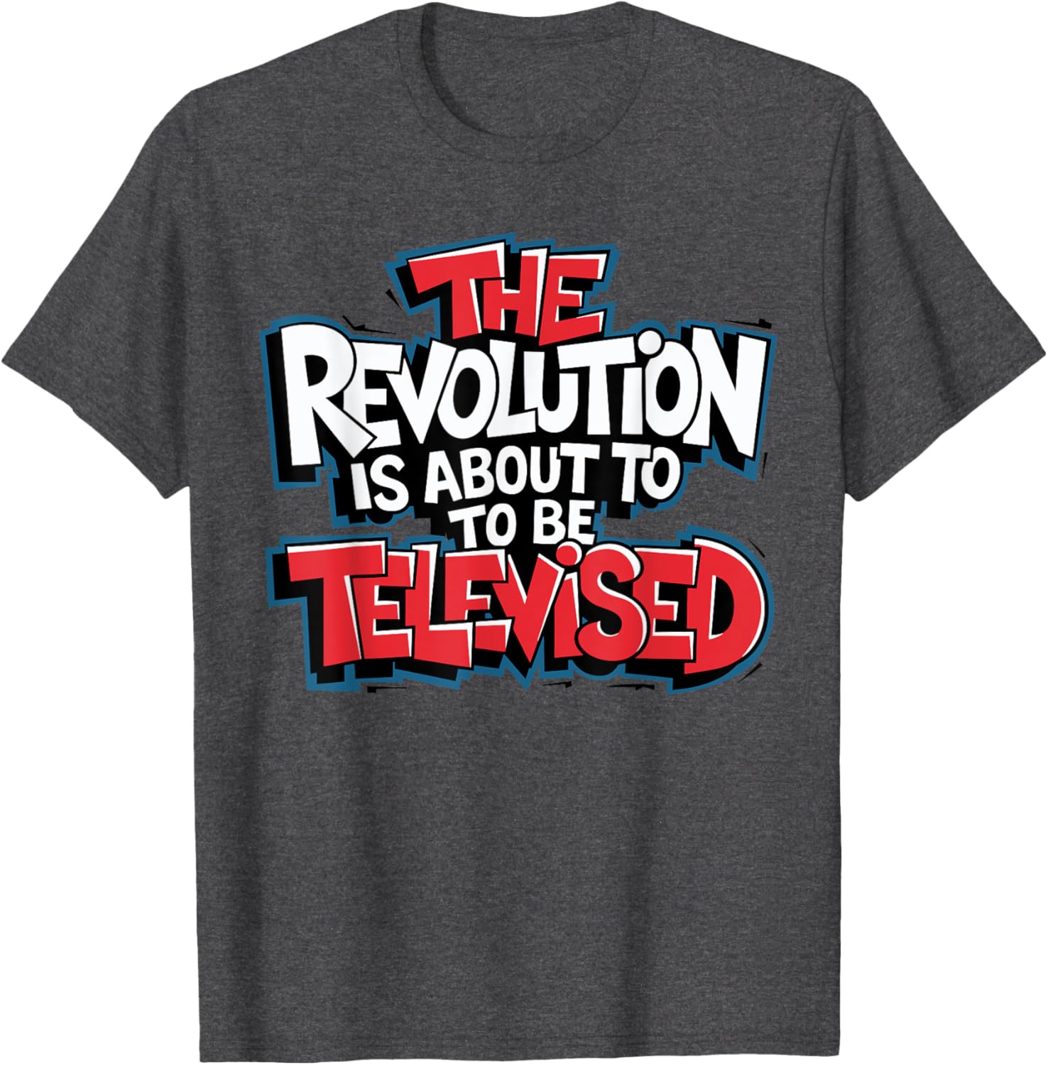 The Revolution Will Be Televised T-Shirt for Bold Fashion Lovers - 12