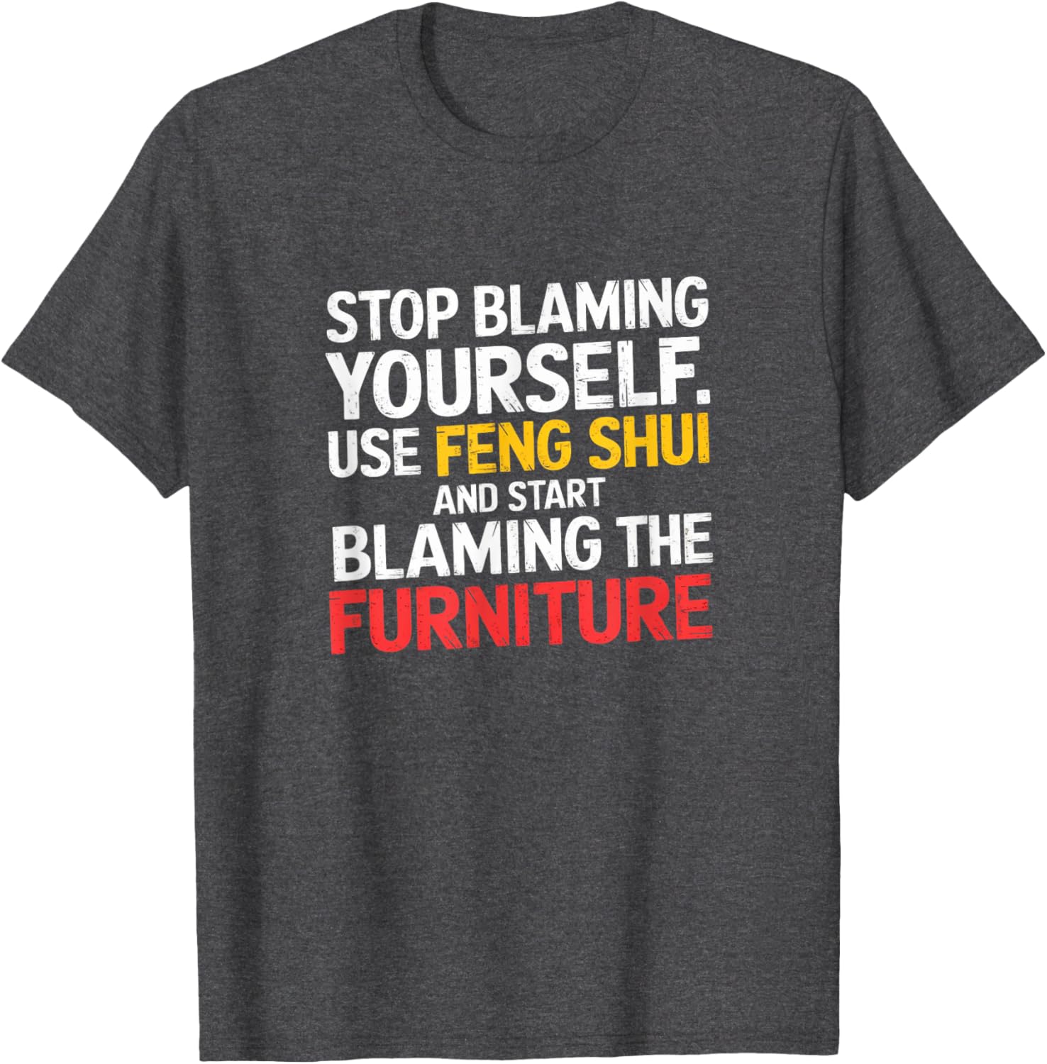 Funny Feng Shui Blame Your Furniture T-Shirt Stylish Humor Tee for All - 12