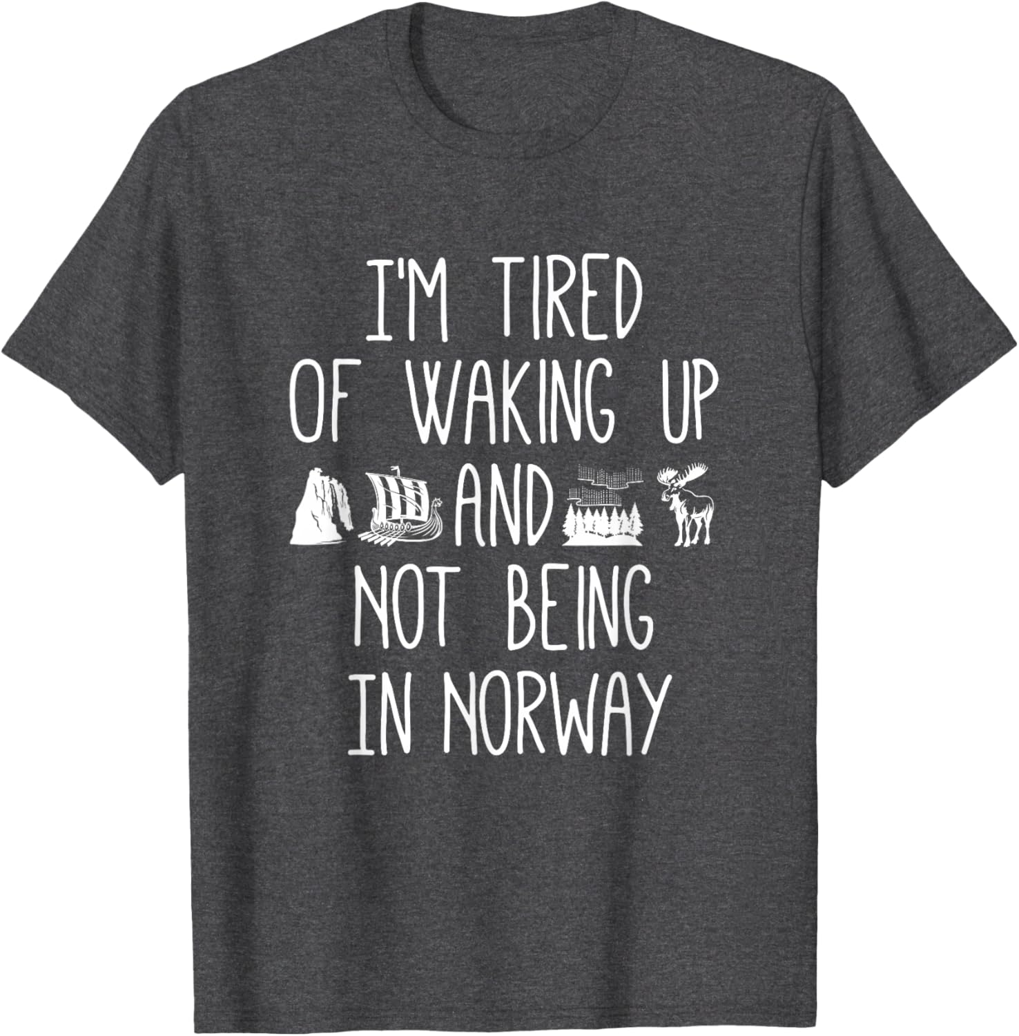 I'm Tired of Waking Up Not in Norway T-Shirt - Perfect Gift for Travelers - 10