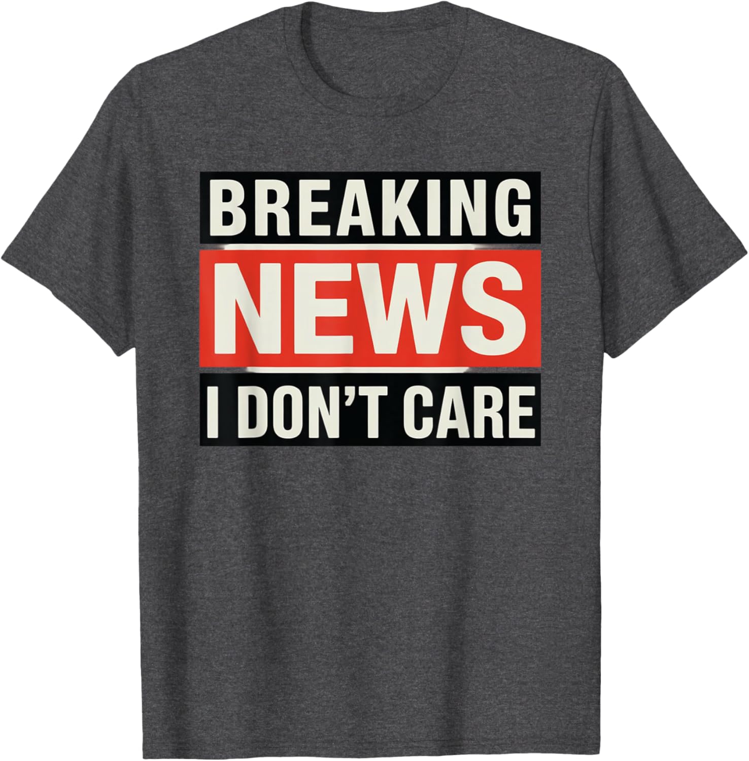 Funny Breaking News I Don't Care Sarcastic T-Shirt for Humor Lovers - 1