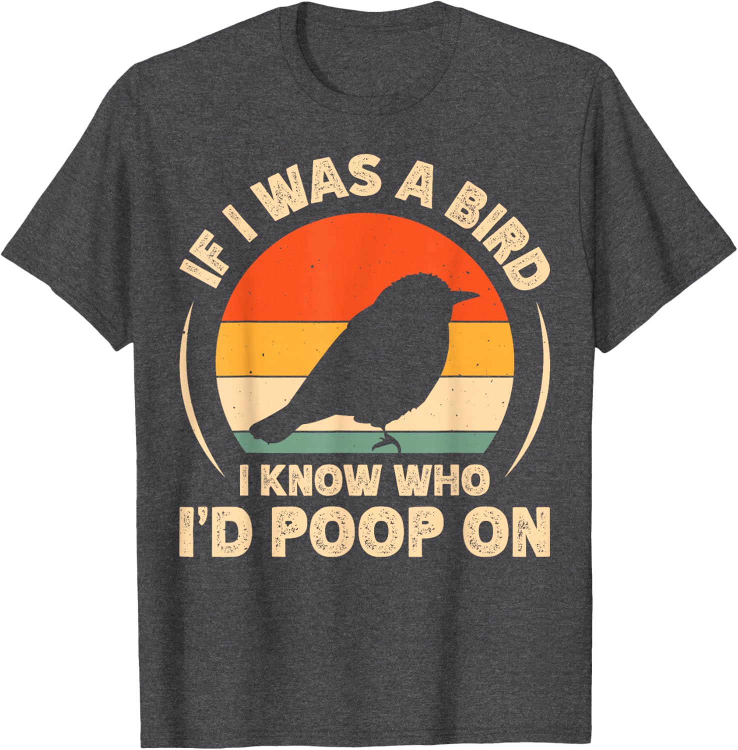Funny If I Was A Bird I'd Poop On T-Shirt for Bird Lovers and Humor Fans - 21