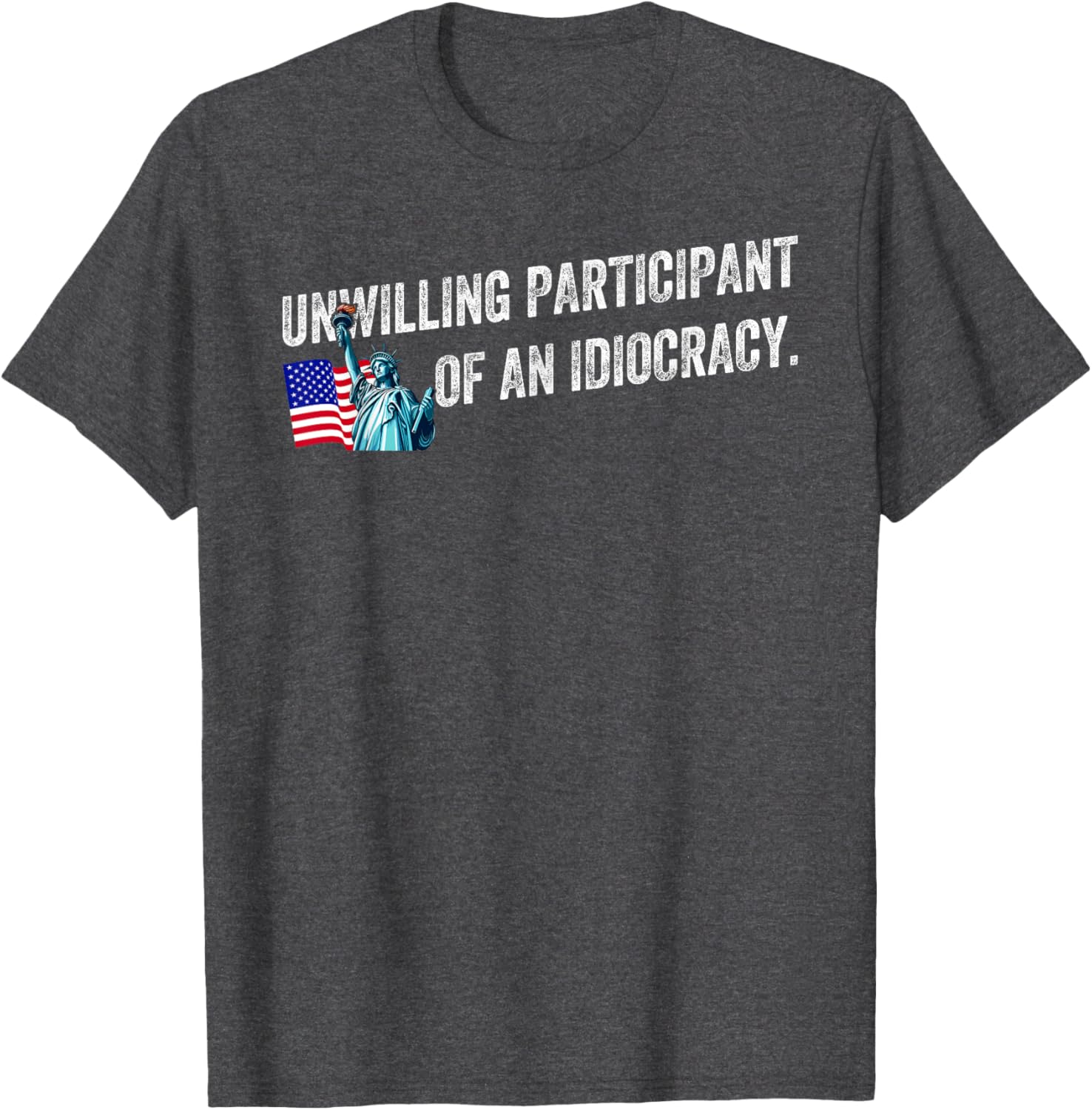 Unwilling Participant of an Idiocracy Funny Graphic T-Shirt for Everyone - 12