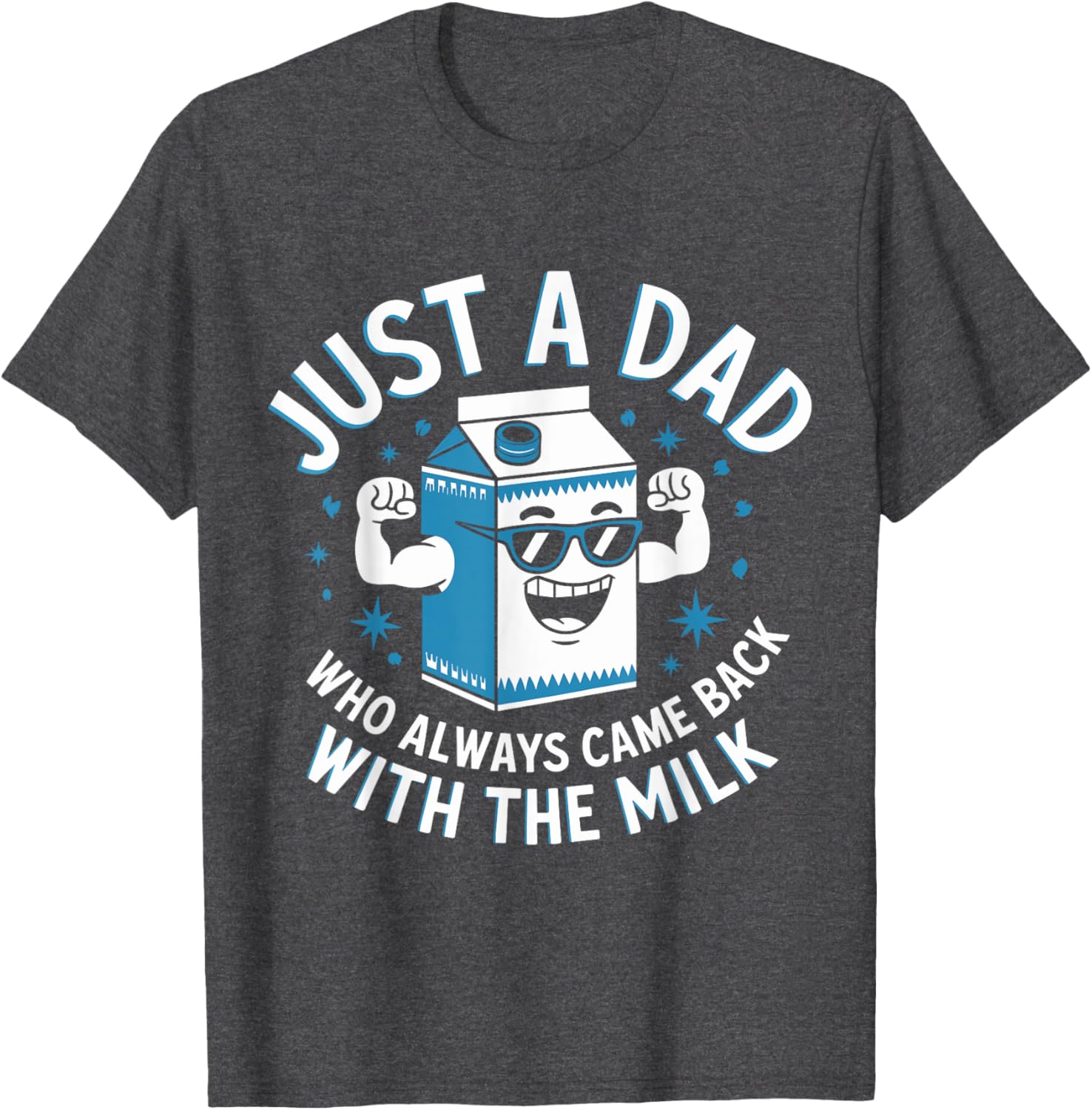 Funny Just a Dad Who Came Back with Milk Sarcastic T-Shirt for Fathers - 11