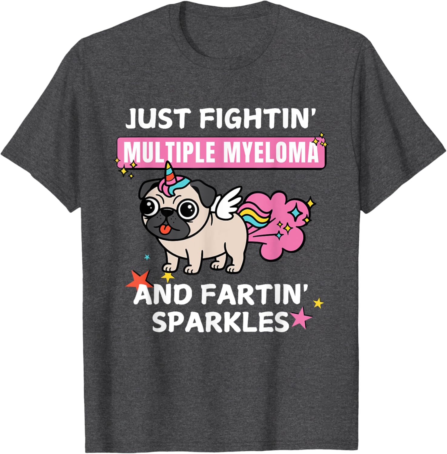 Just Fightin Multiple Myeloma and Fartin Sparkles T-Shirt for Comfort and Style - 18