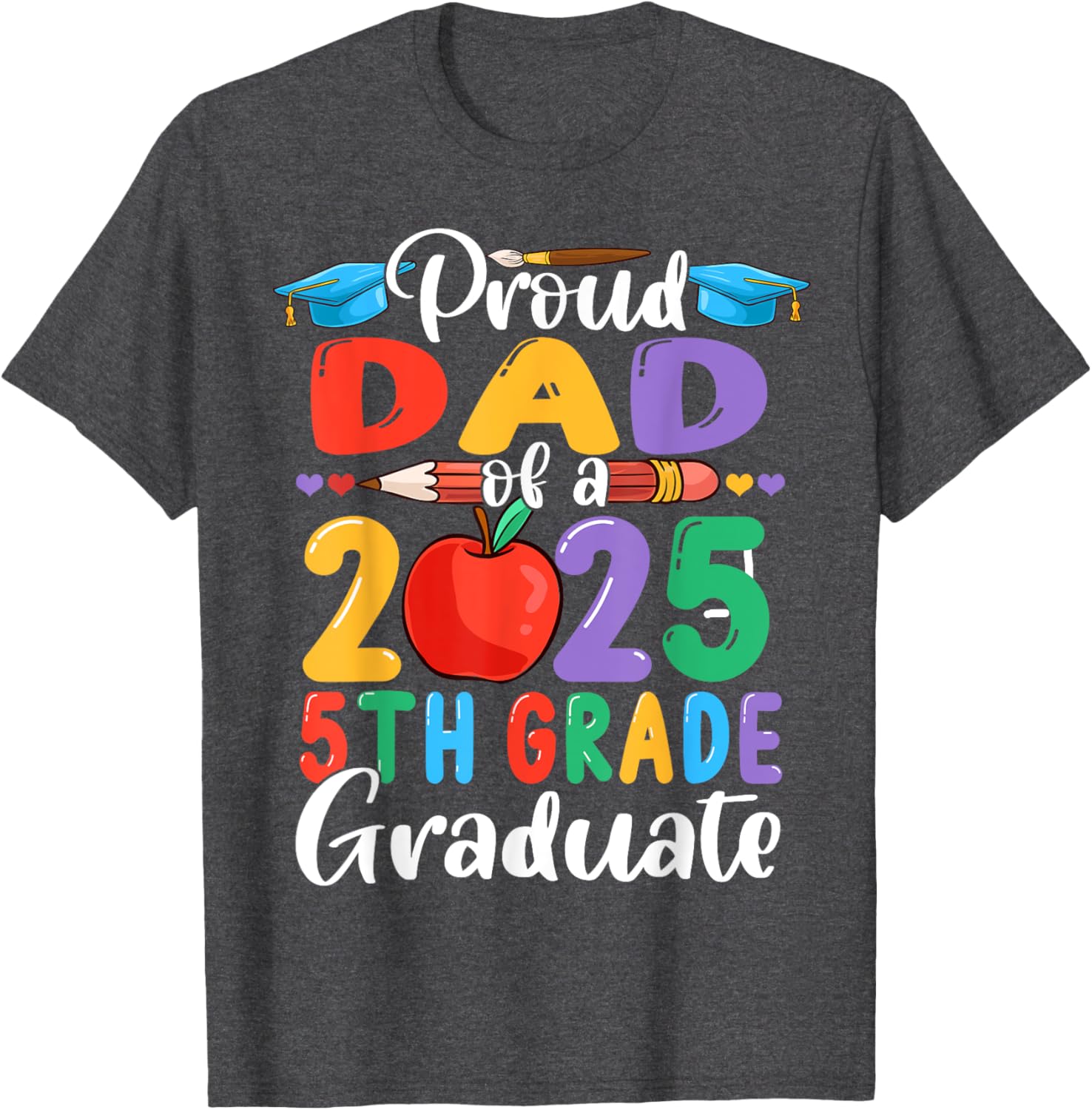 Proud Dad of 2025 5th Grade Graduate Mother's Day T-Shirt Gift - 10