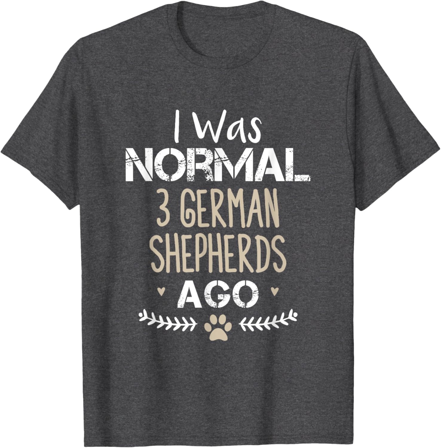 I Was Normal 3 German Shepherds Ago Cute Dog T-Shirt for Dog Lovers - 14