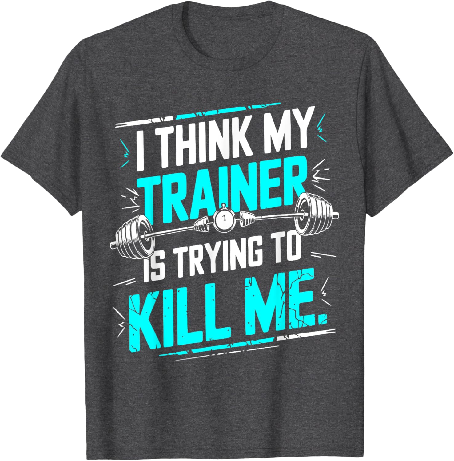 Funny Gym T-Shirt I Think My Trainer Is Trying To Kill Me Fitness Apparel - 5