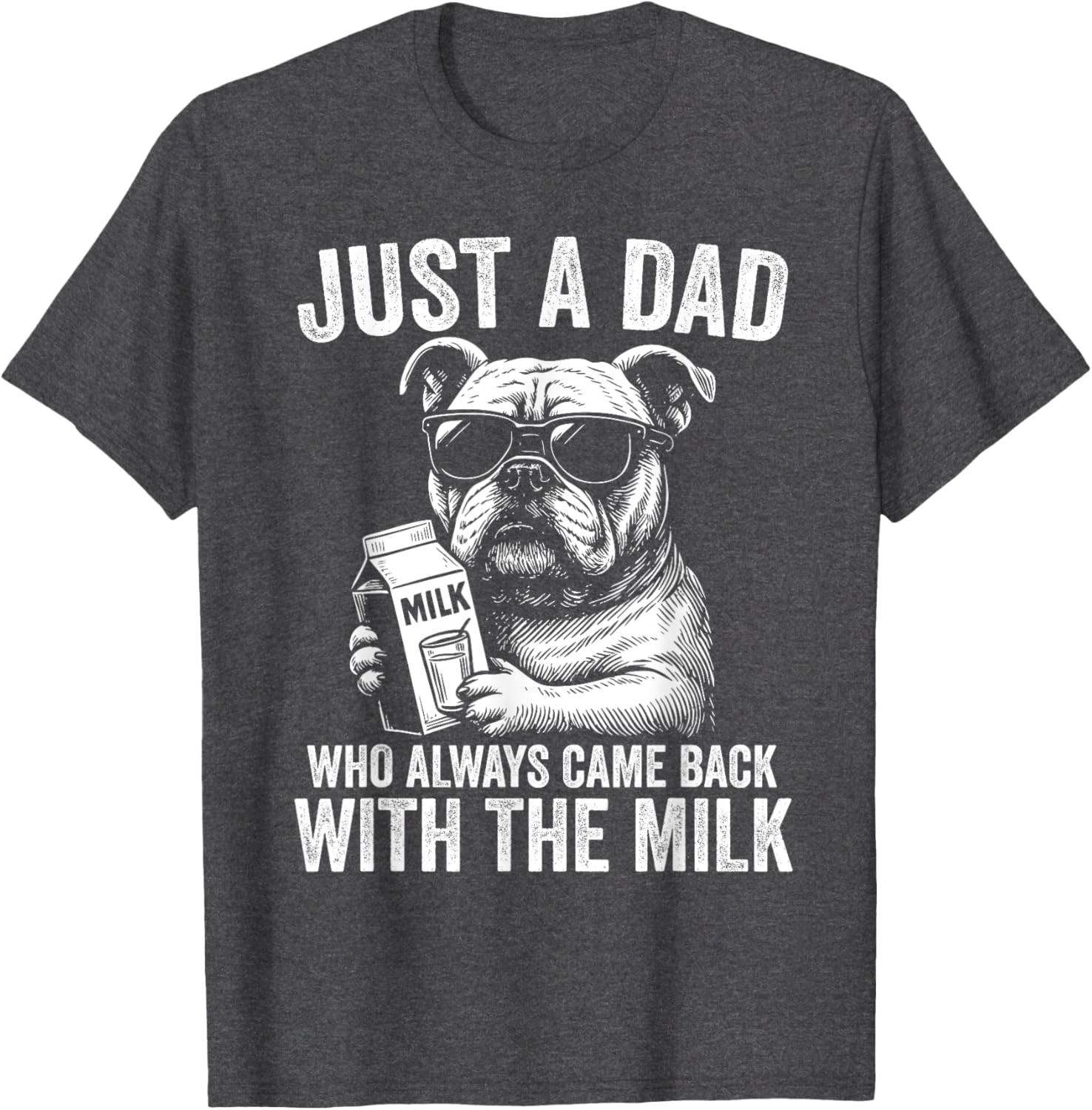 Just A Dad Who Always Comes Back with the Milk Bulldog T-Shirt for All - 10