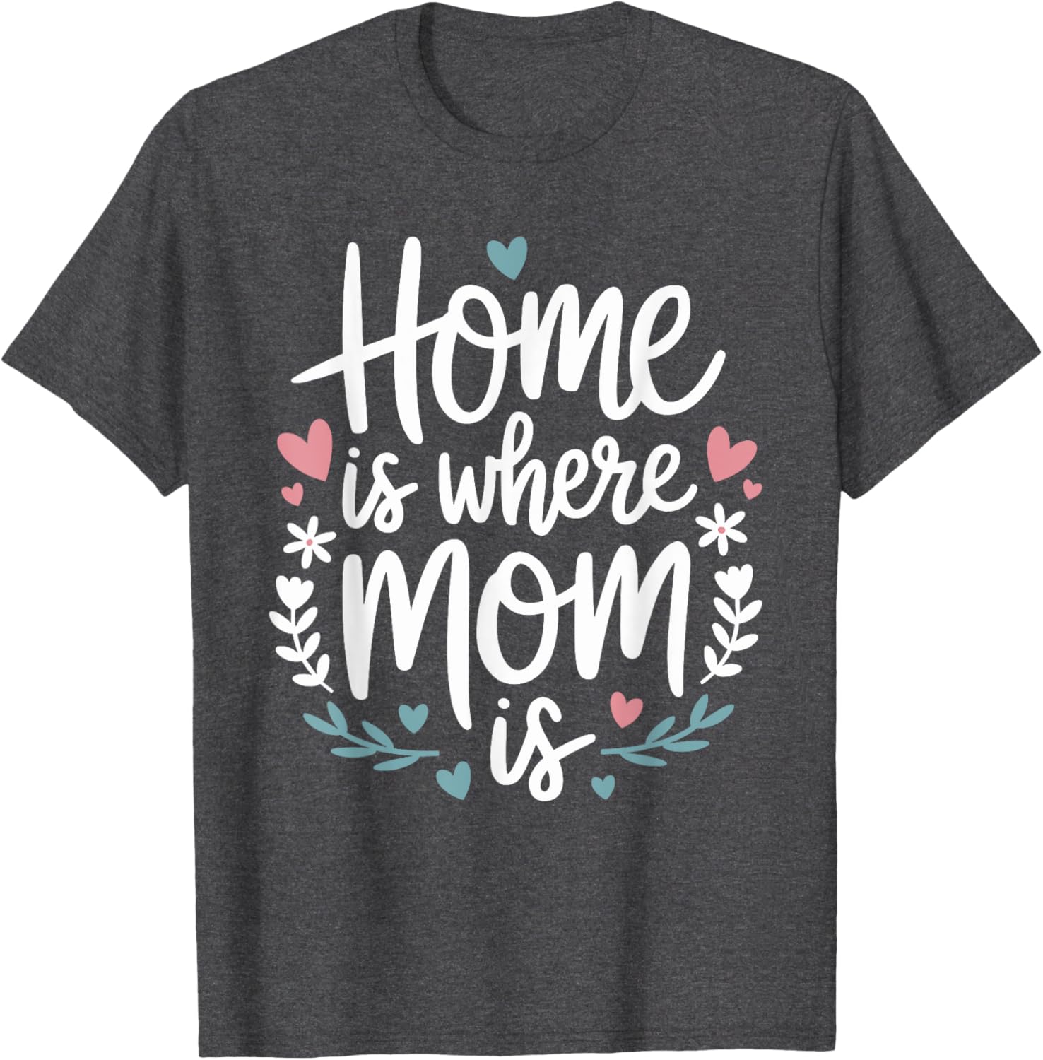 Funny Mother's Day T-Shirt Home is Where Mom Is Cute Gift Idea - 4