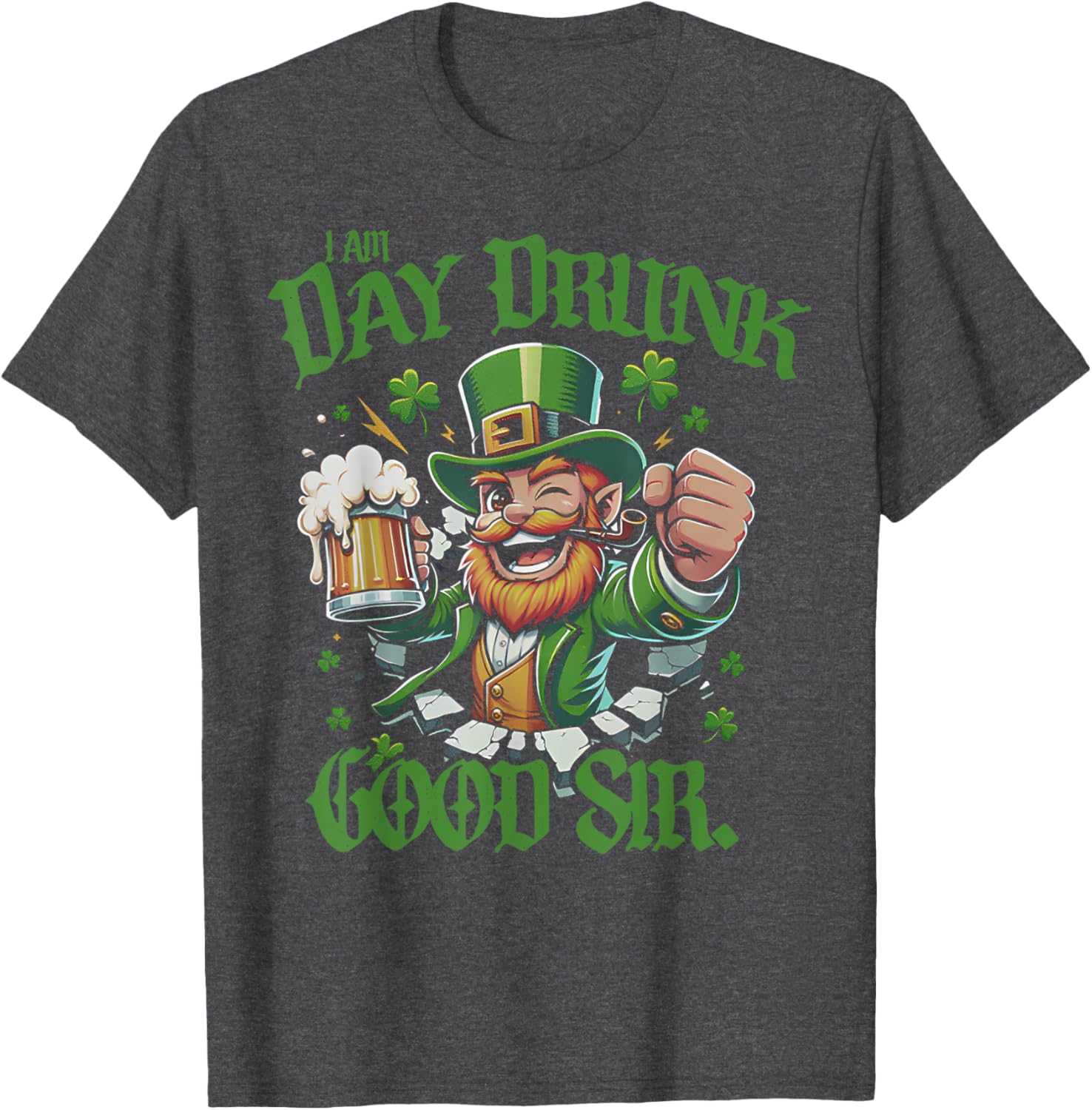 I Am Day Drunk Good Sir Leprechaun Funny T-Shirt for Fun Lovers - 11