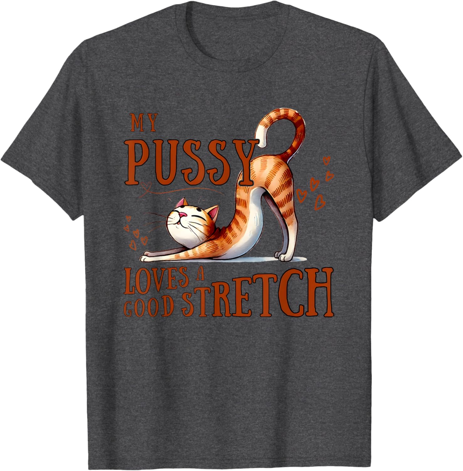 My Pussy Loves A Good Stretch T-Shirt Comfortable Cotton Tee for Cat Lovers - 5