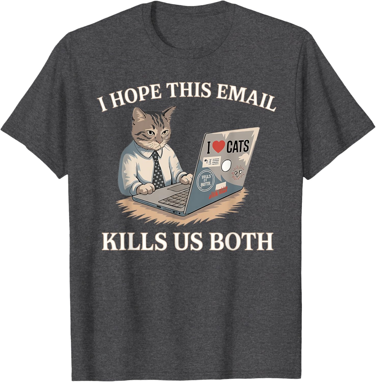 Funny I Hope This Email Kills Us Both T-Shirt Perfect Gift Idea - 10