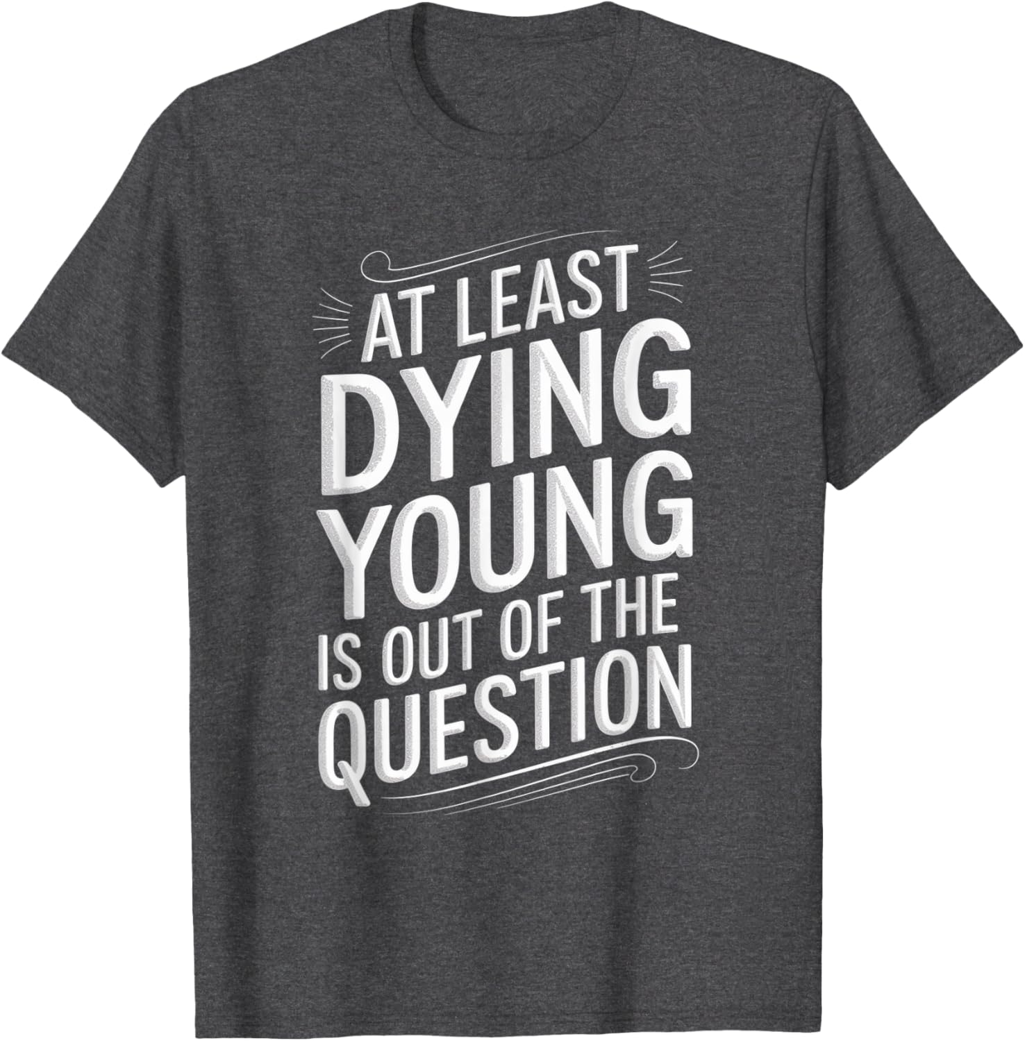 Humorous Dying Young T-Shirt for Men and Women - Fun Casual Wear - 2