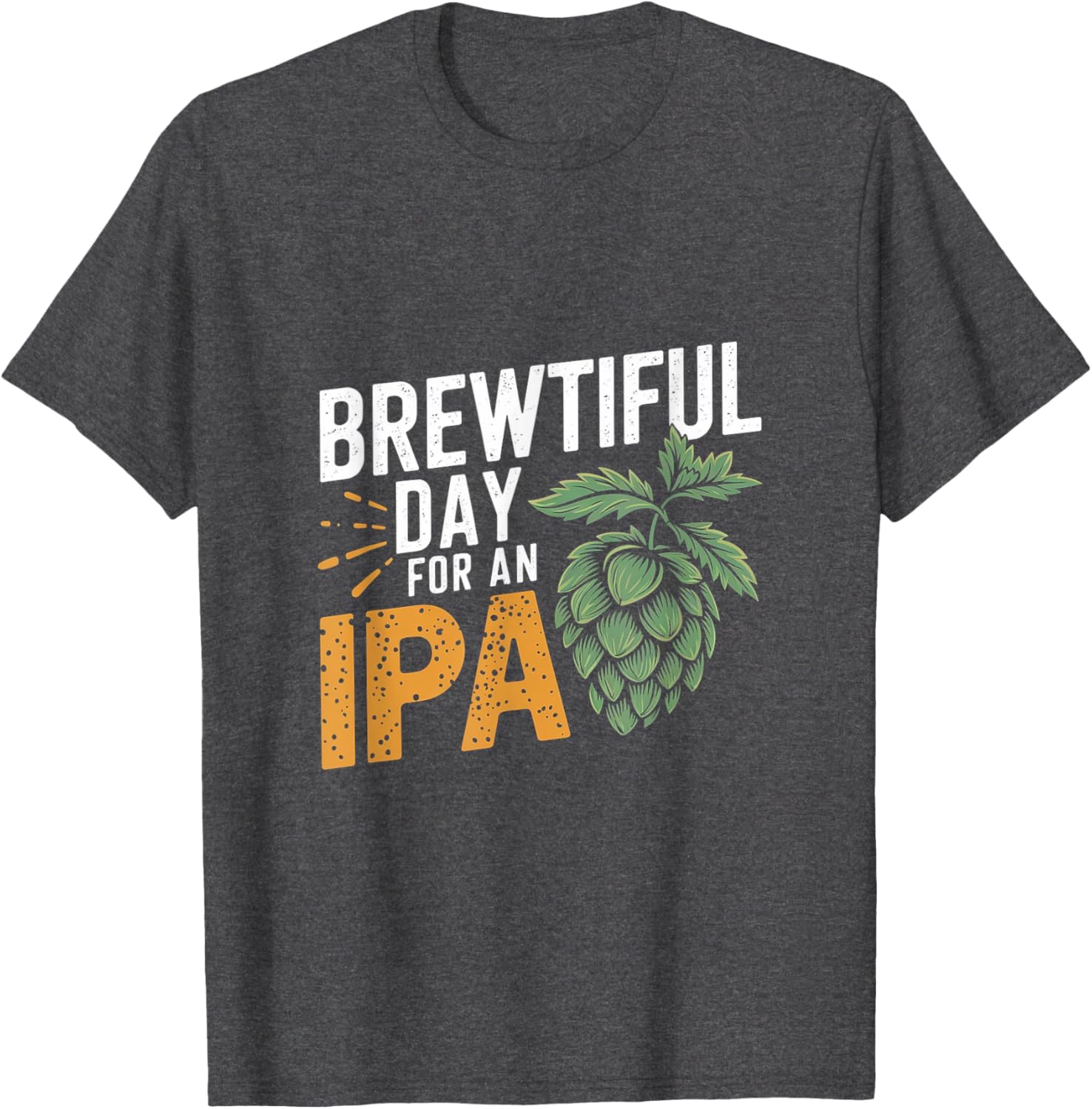 Brewtiful Day For An IPA Funny Beer Lover T-Shirt for Chilling Out - 1