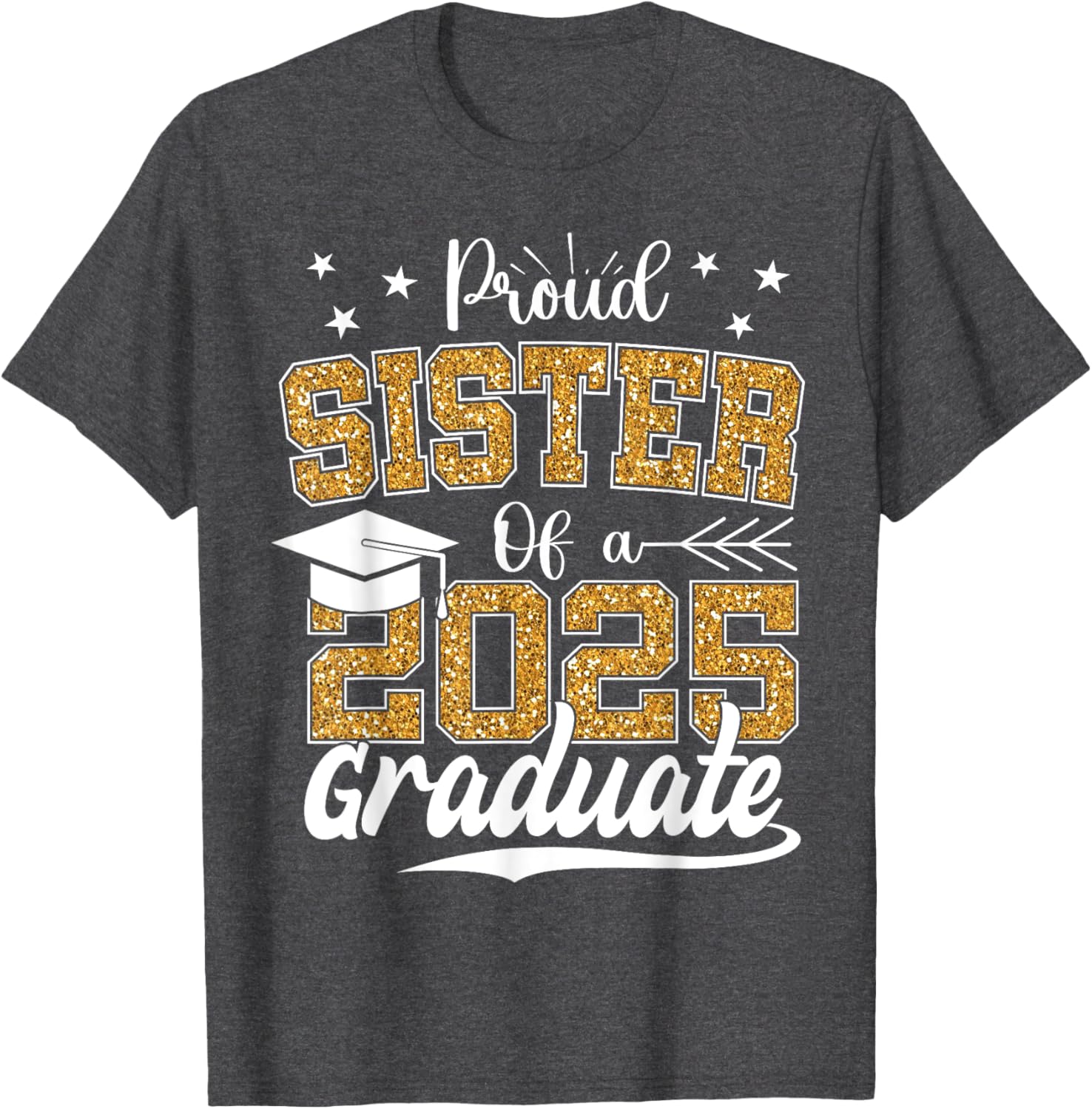 Proud Sister Class of 2025 Graduation T-Shirt for Excited Graduates - 13