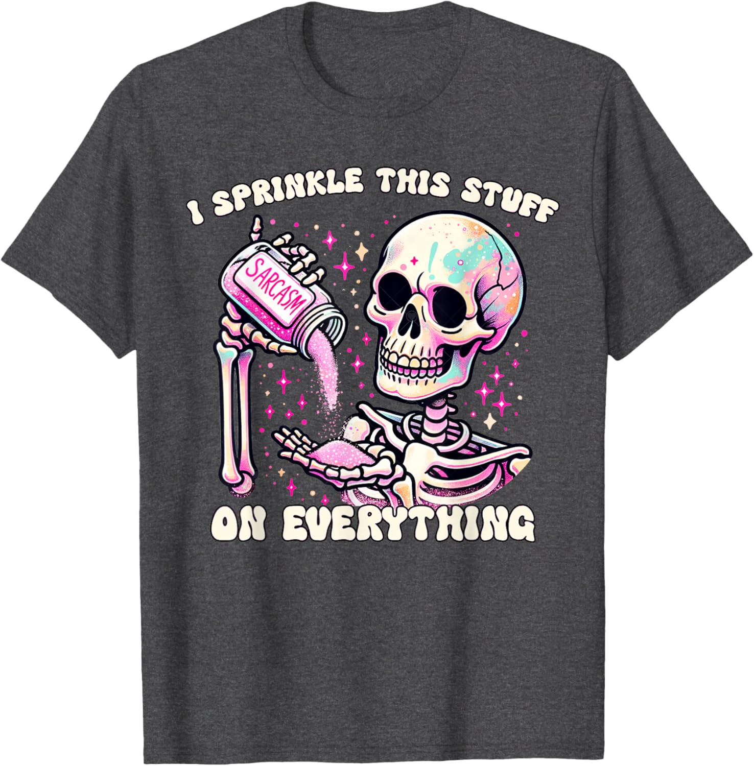 Humor Skeleton I Sprinkle This Stuff On Everything T-Shirt for Fun Lovers - 1