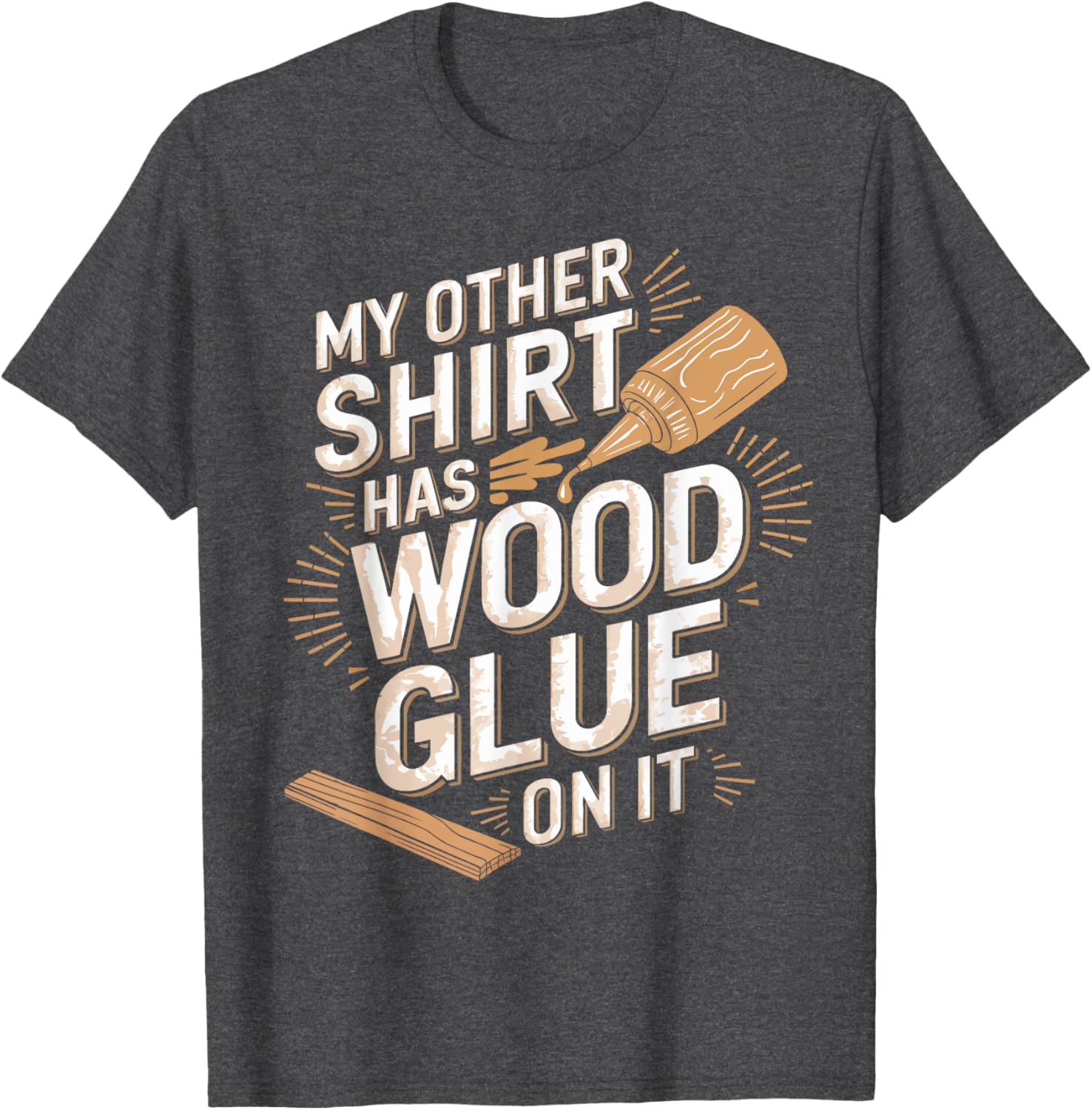 Funny Carpenter T-Shirt My Other Has Wood Glue On It Perfect Gift for Men - 1