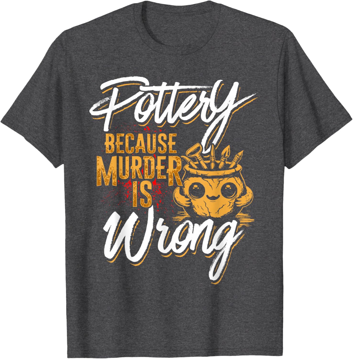 Pottery Because Murder Is Wrong T-Shirt for Fun and Unique Style - 18