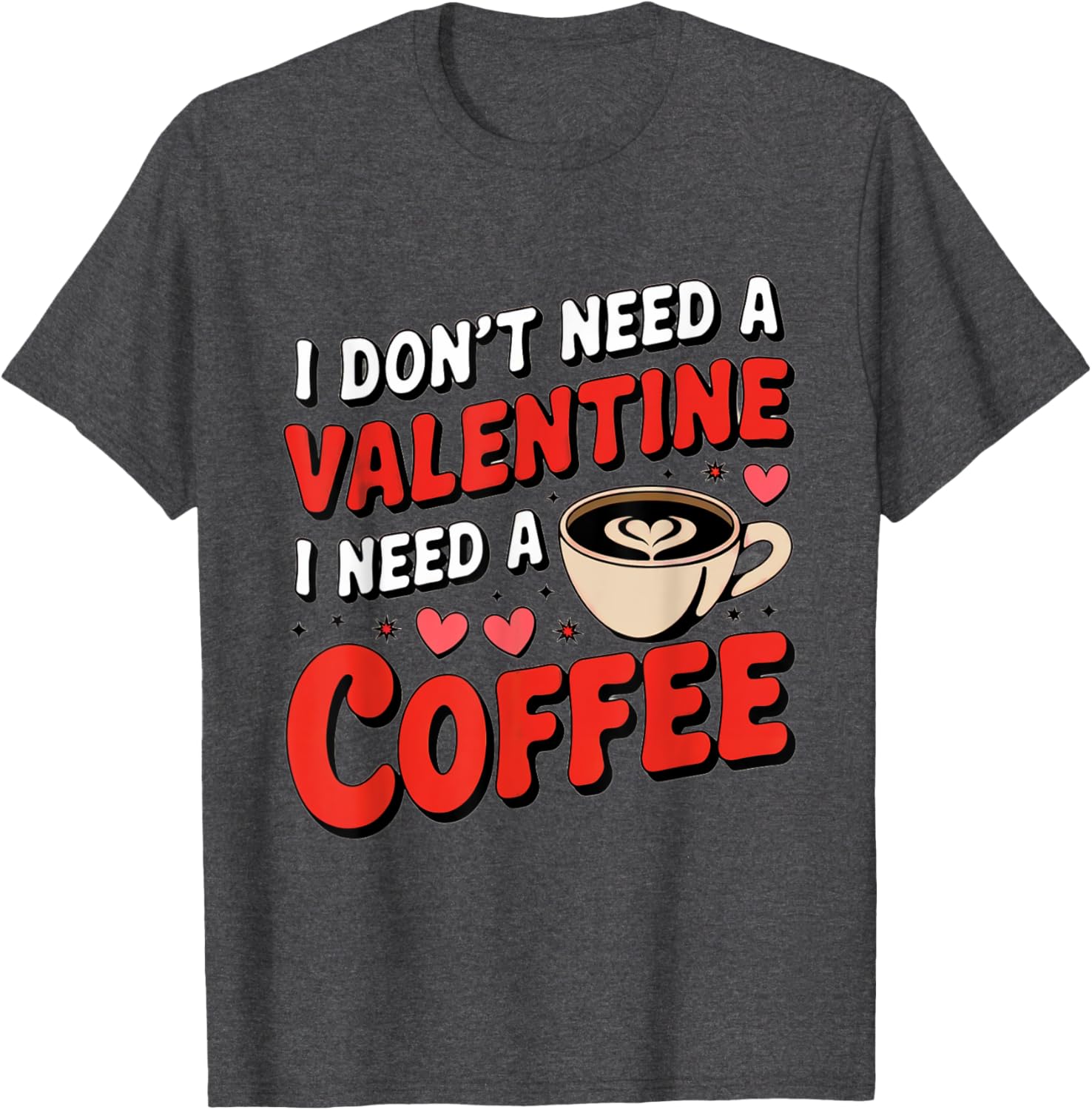 Funny I Don't Need A Valentine I Need Coffee T-Shirt for Valentine's Day - 10