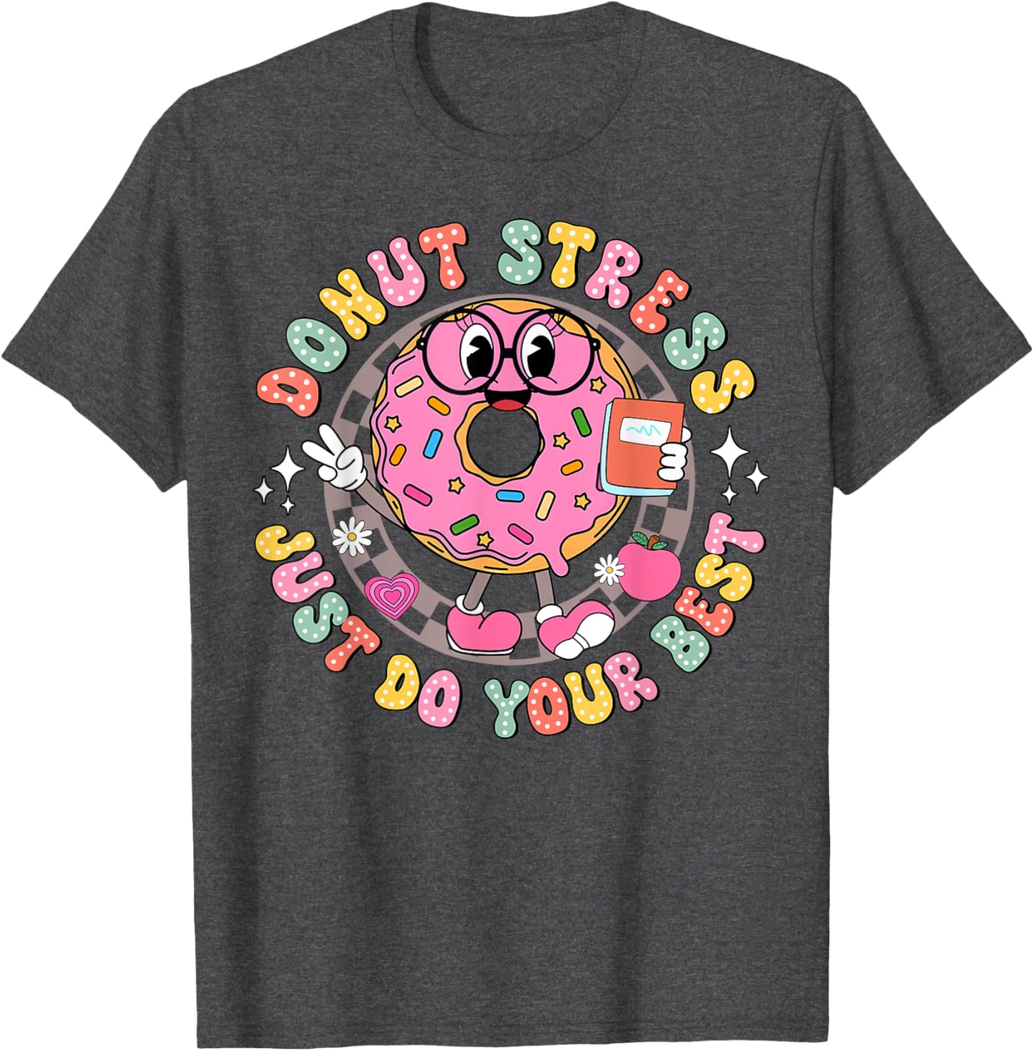 Donut Stress Just Do Your Best Testing Day Teacher T-Shirt for Comfort - 14
