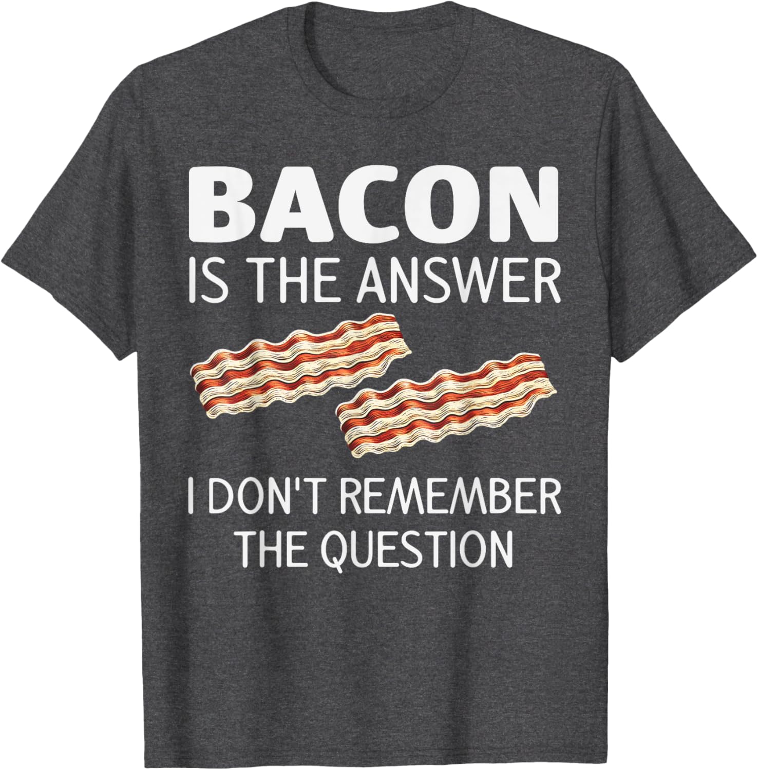 Funny Bacon Is The Answer Foodie T-Shirt for Fun Food Lovers - 26