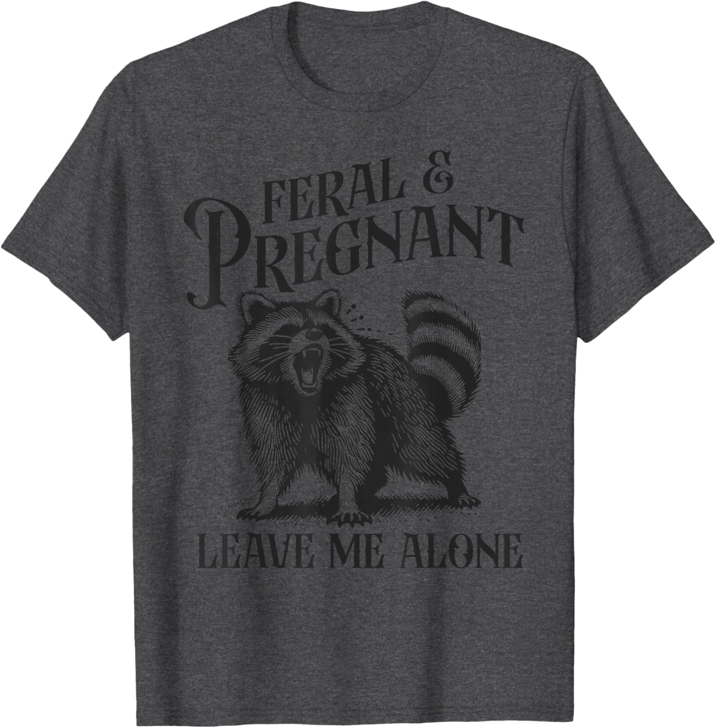 Funny Feral and Pregnant Leave Me Alone T-Shirt for Moms-to-Be - 19