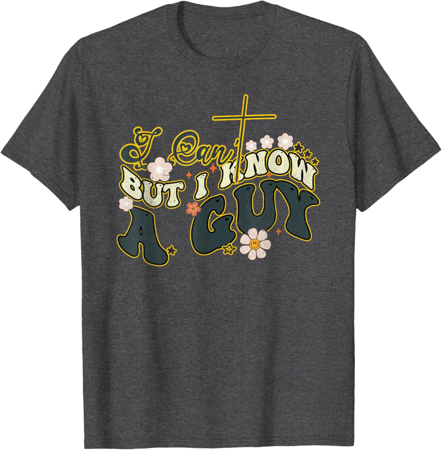 Groovy Christian T-Shirt for Men and Women - Funny I Can't But I Know a Guy - 29