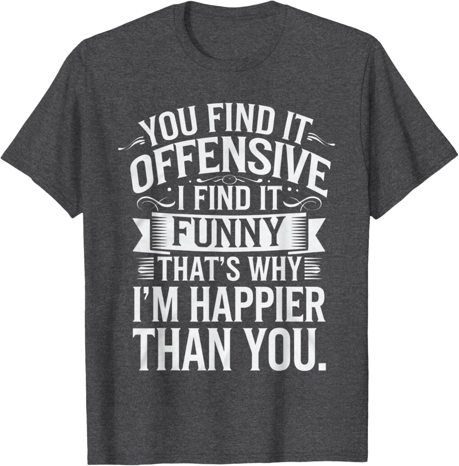 Sarcastic You Find It Offensive I Find It Funny T-Shirt for Men and Women - 9