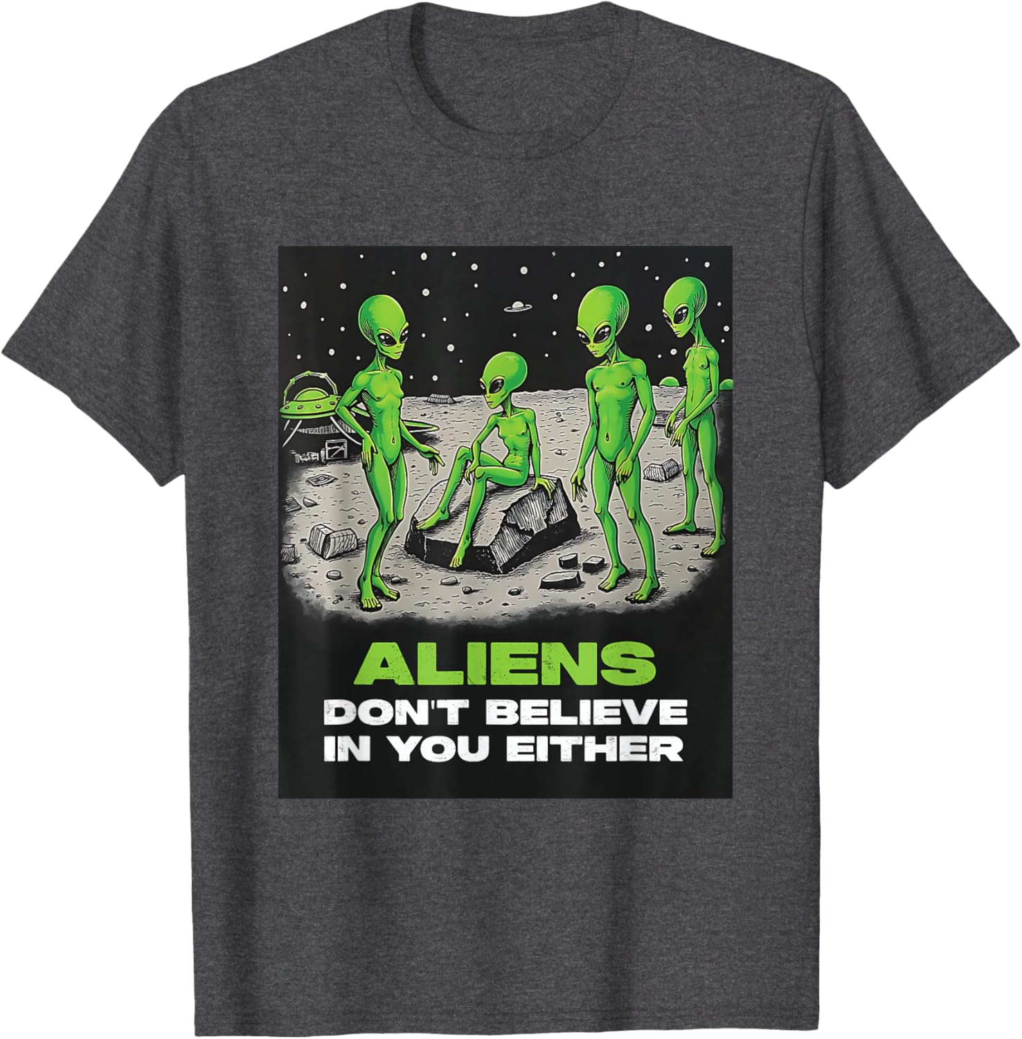 Funny Extraterrestrial T-Shirt - Aliens Don't Believe in You Design - 18