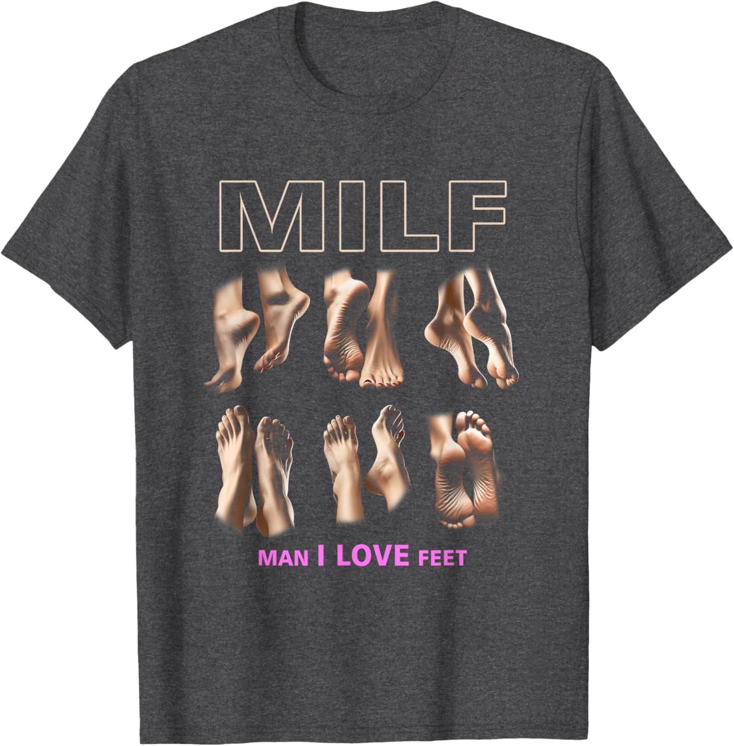 Funny Milf Man I Love Feet T-Shirt for Sarcastic Humor Lovers - 1