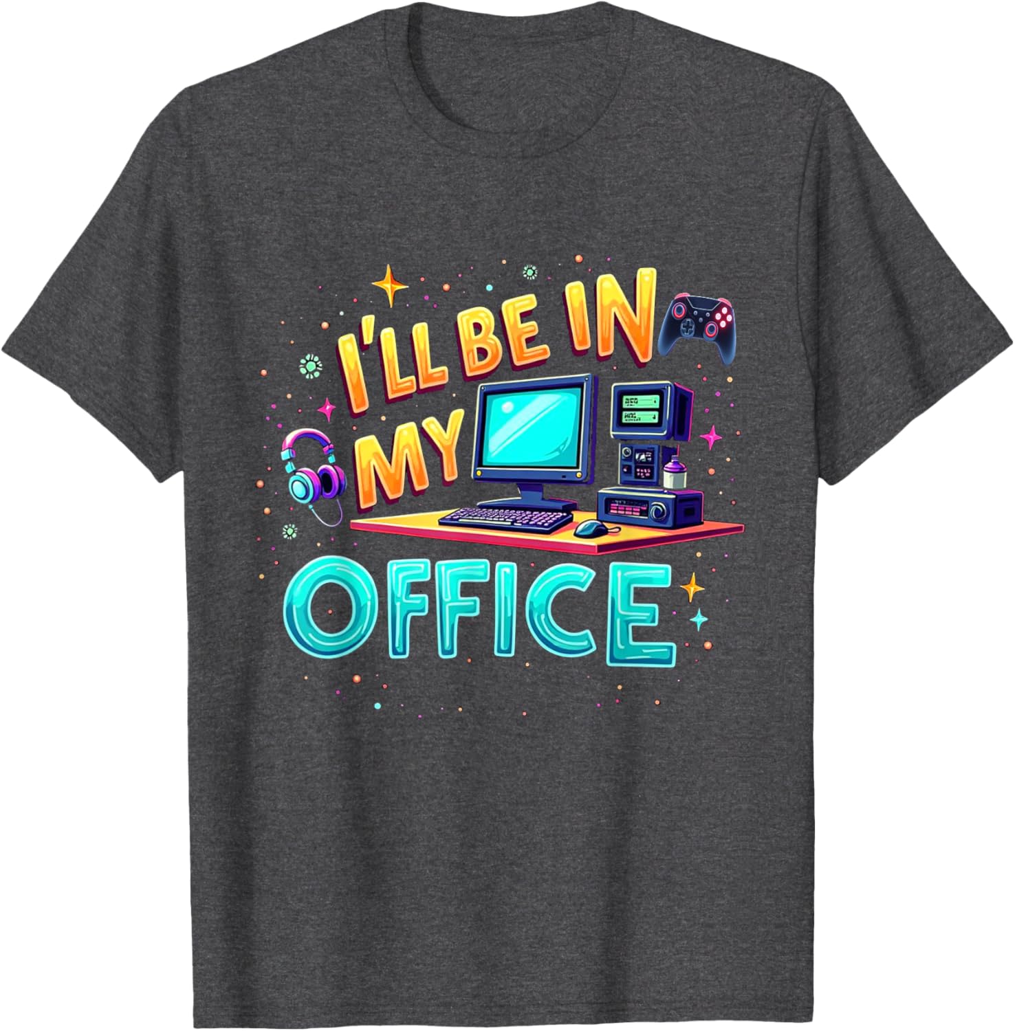Funny PC Gaming Nerd T-Shirt I'll Be in My Office for Gamers and Techies - 20