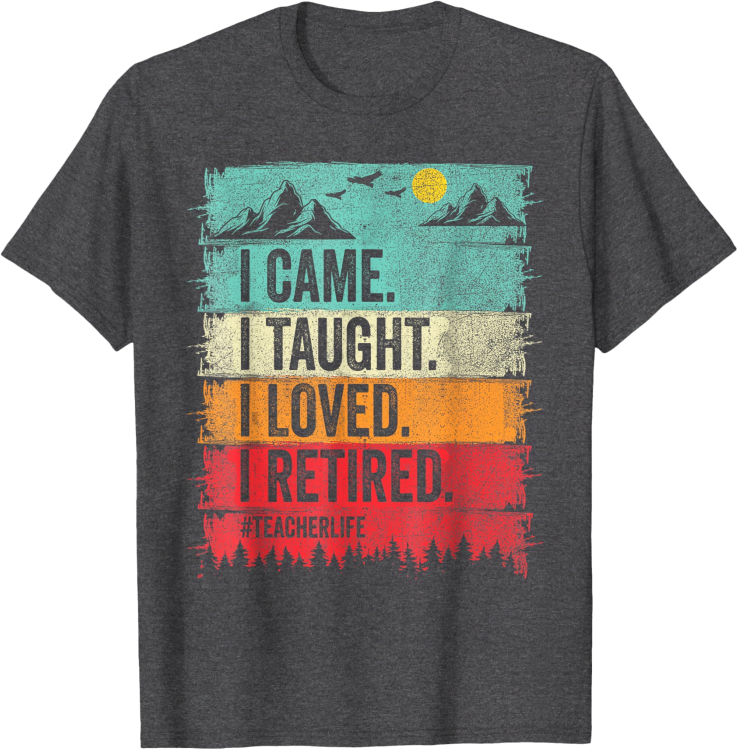 Funny Teacher Retirement T-Shirt - I Came I Taught I Loved Design - 14