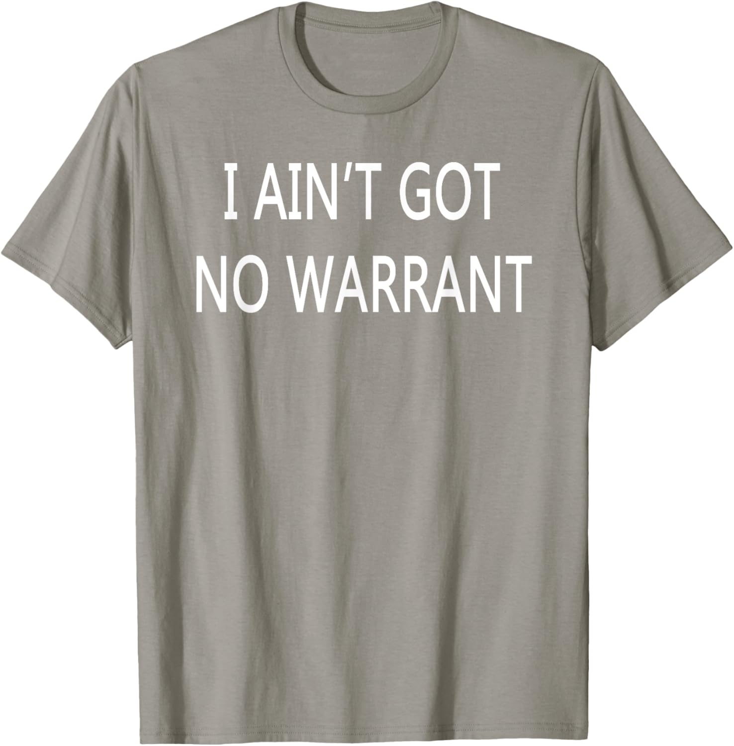 I Ain't Got No Warrant T-Shirt for Casual Style and Fun Outfit - 12
