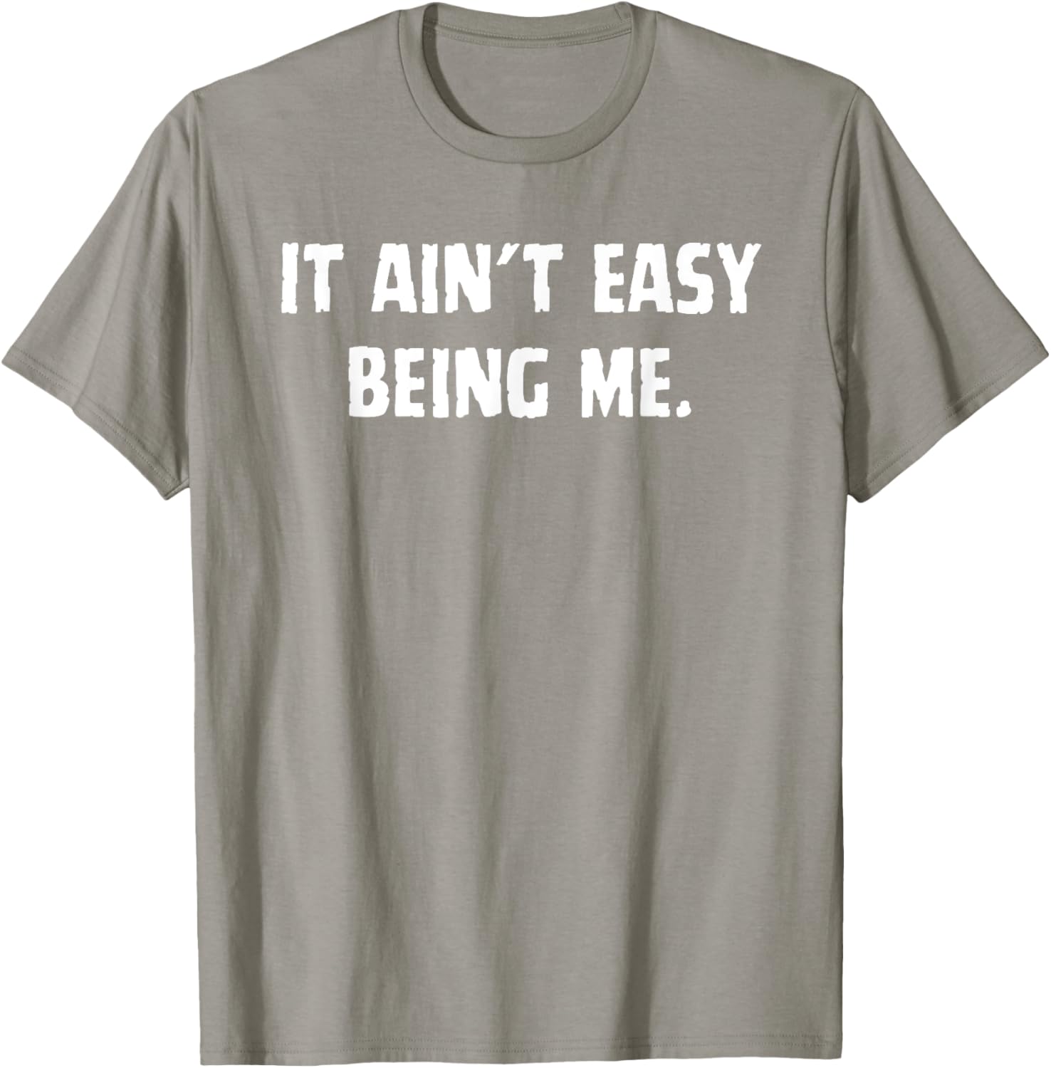 Funny It Ain't Easy Being Me T-Shirt for Men and Women – Casual Wear - 6