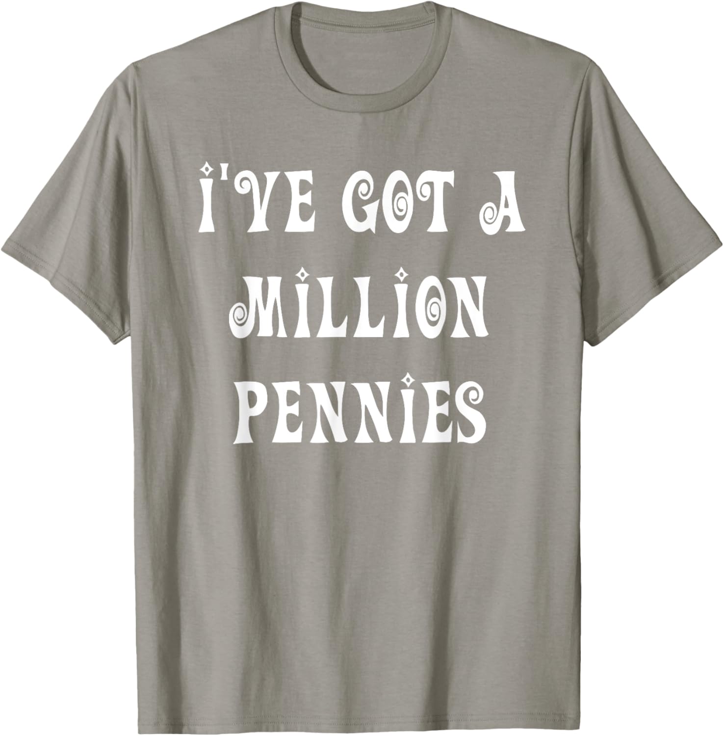 I've Got a Million Pennies T-Shirt - Fun & Unique Graphic Tee for All Ages - 11