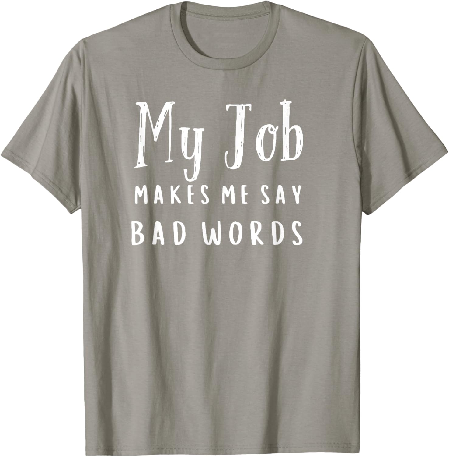 Funny My Job Makes Me Say Bad Words T-Shirt for Work Humor and Fun - 8