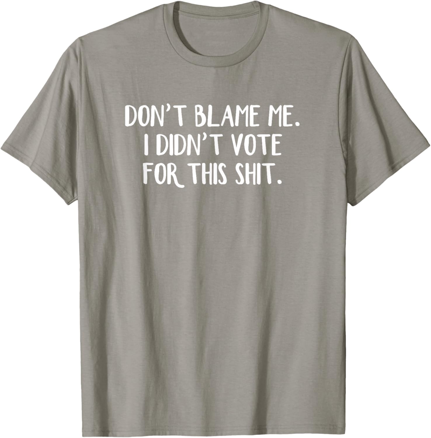 Funny Political T-Shirt Don't Blame Me I Didn't Vote For This Apparel - 11
