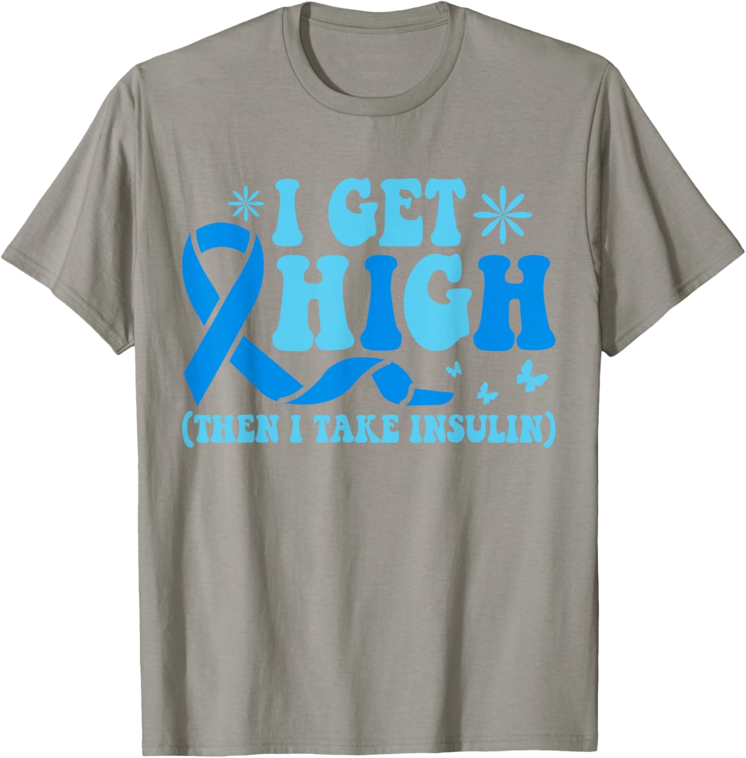 I Get High Then I Take Insulin T-Shirt for Diabetes Awareness Fashion - 6