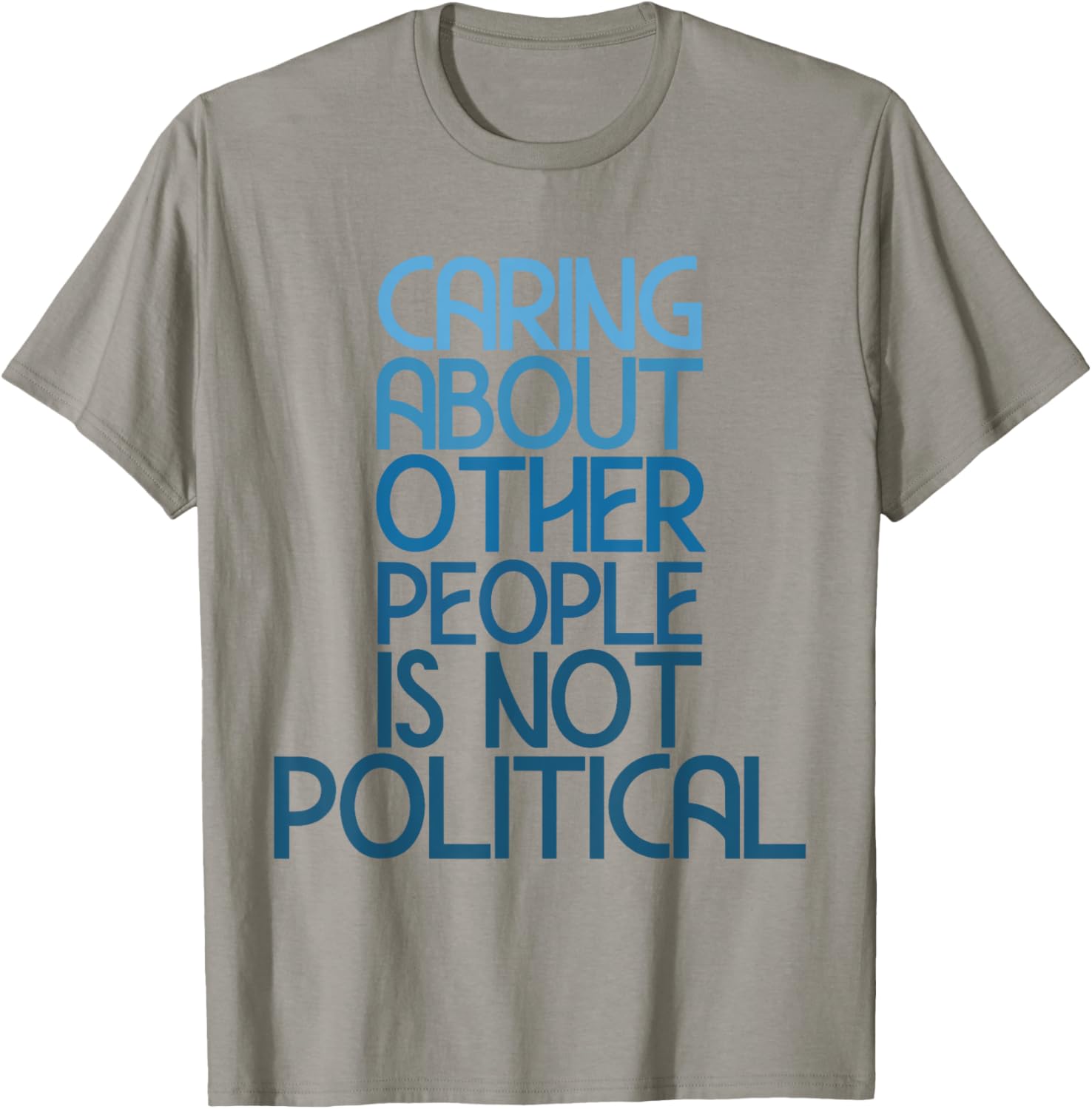 Caring About Others Is Not Political Funny Saying T-Shirt for Everyone - 16