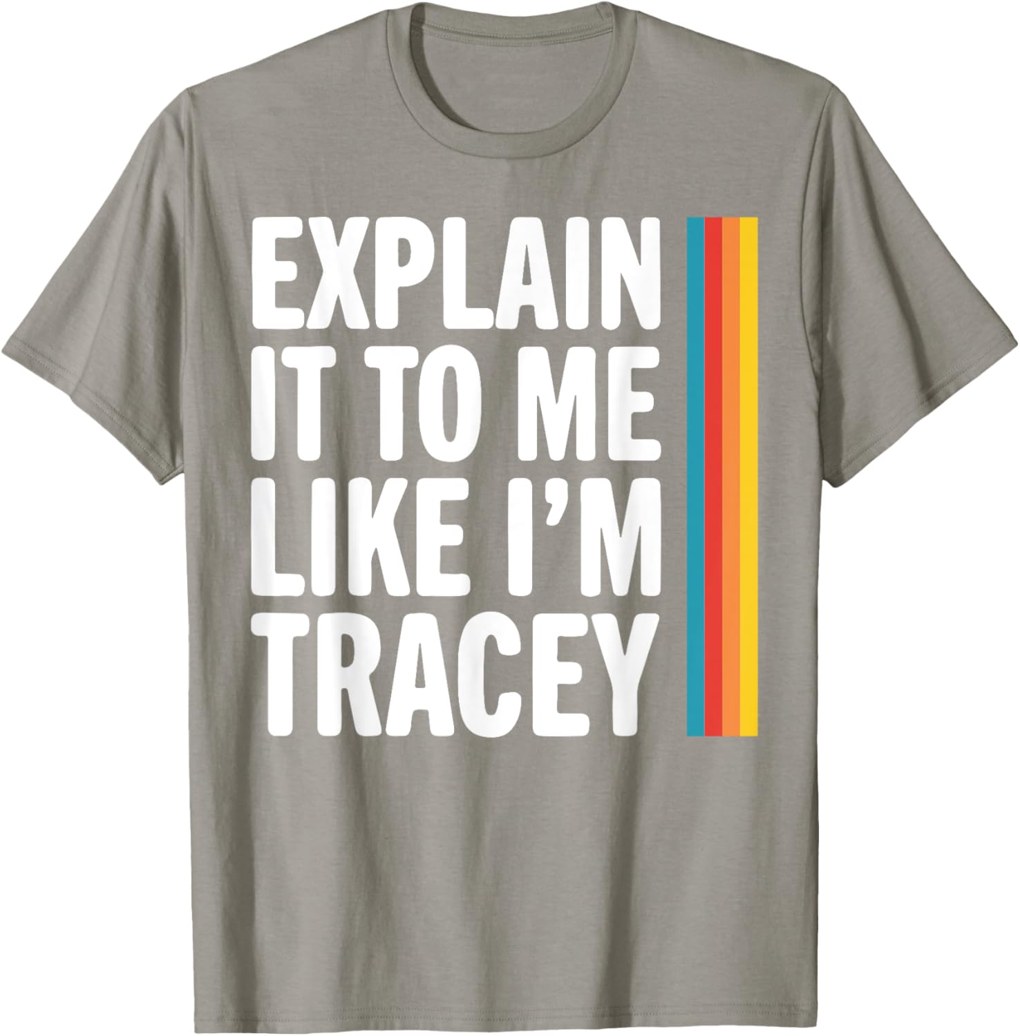 Explain It To Me Like I'm Tracey T-Shirt - Fun Graphic Tee for Everyone - 8