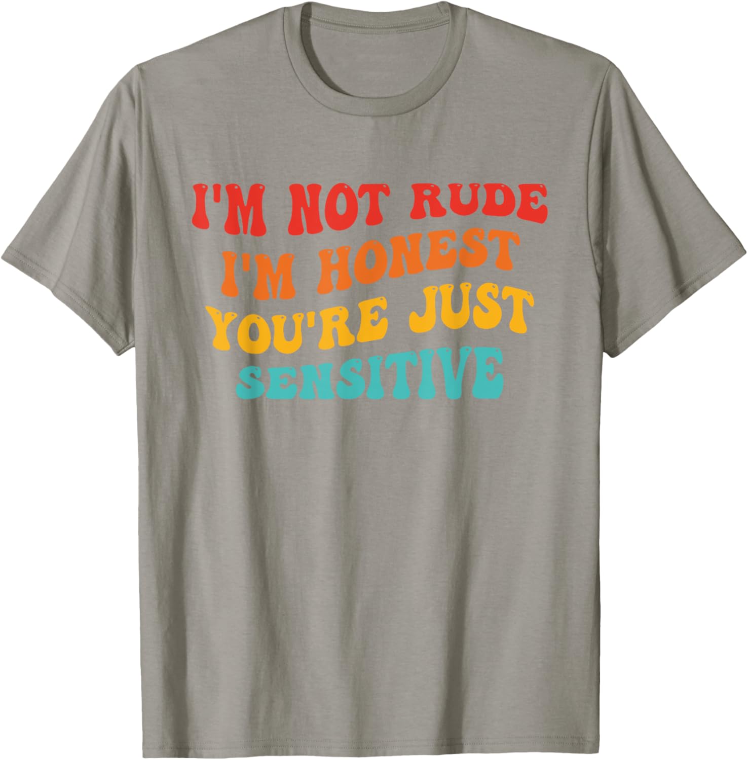 Honest Statement T-Shirt I'm Not Rude You're Just Sensitive Funny Apparel - 6