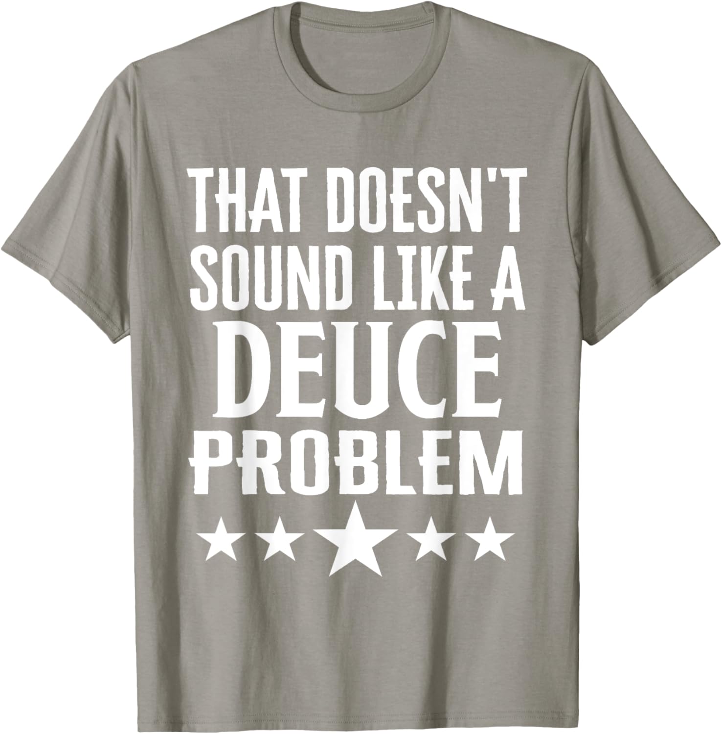 Funny That Doesn’t Sound Like A Deuce Problem Name T-Shirt for Men and Women - 5