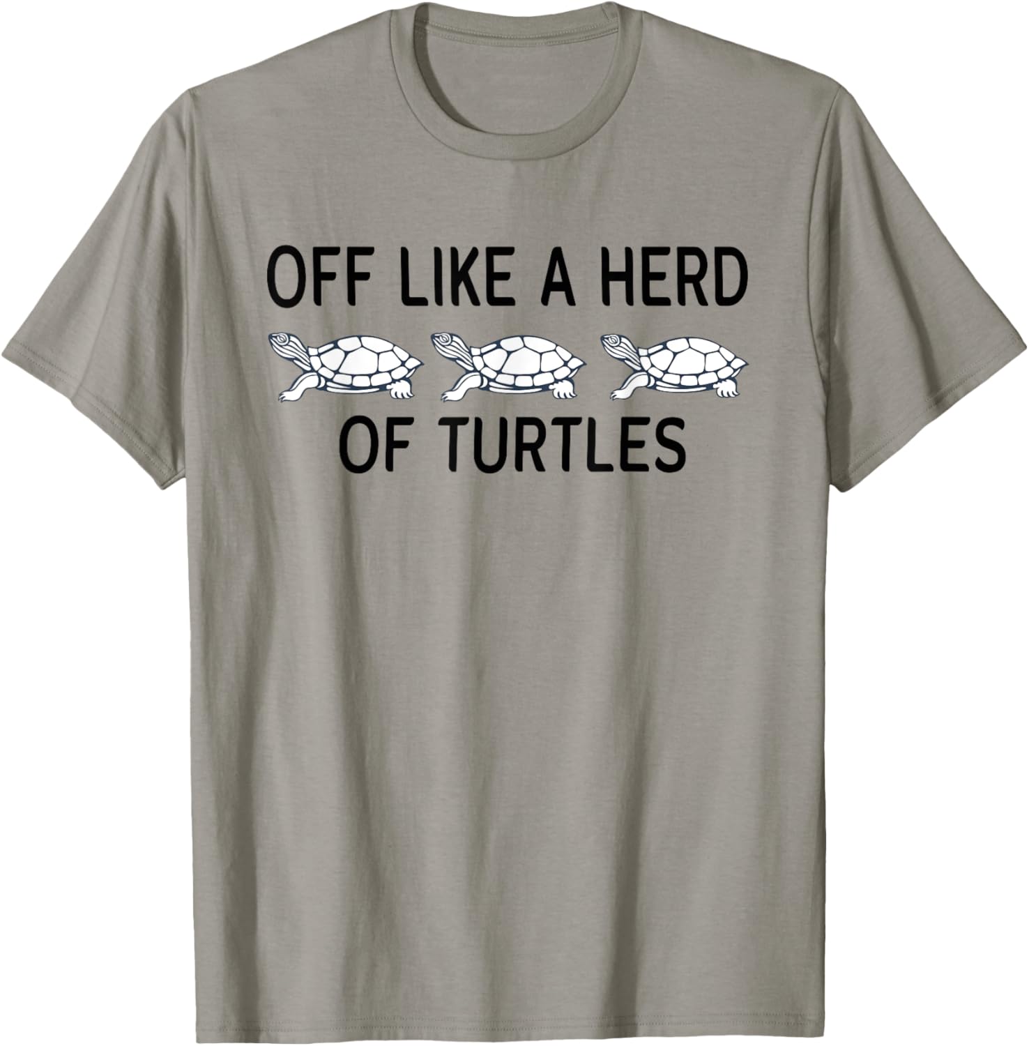 Funny Off Like A Herd Of Turtles T-Shirt - Unique Humor Apparel - 5