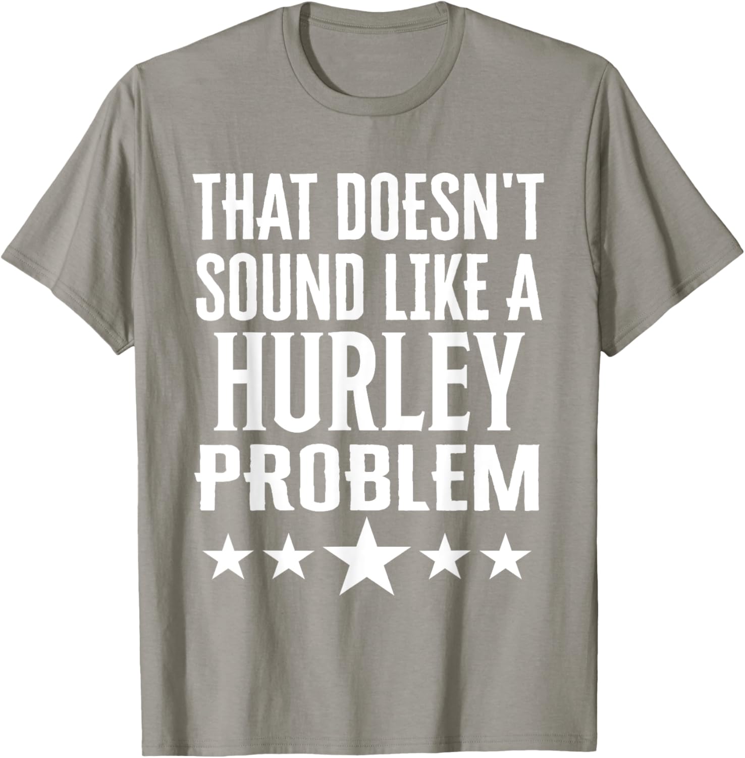 Creative 'That Doesn't Sound Like A Hurley Problem' T-Shirt for Fun Style - 20