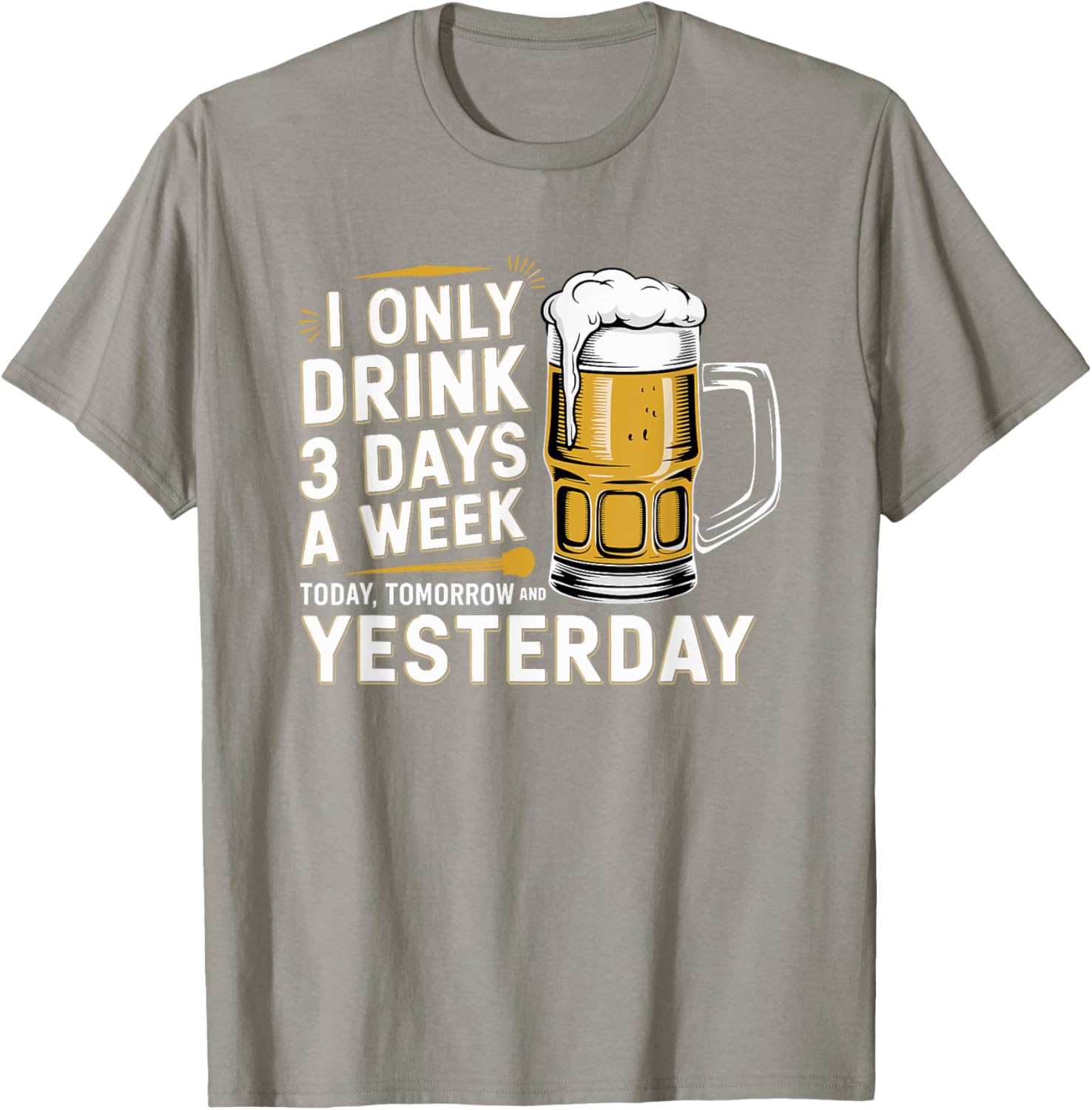 I Only Drink Beer 3 Days a Week Fun Alcohol Drinking T-Shirt - 3