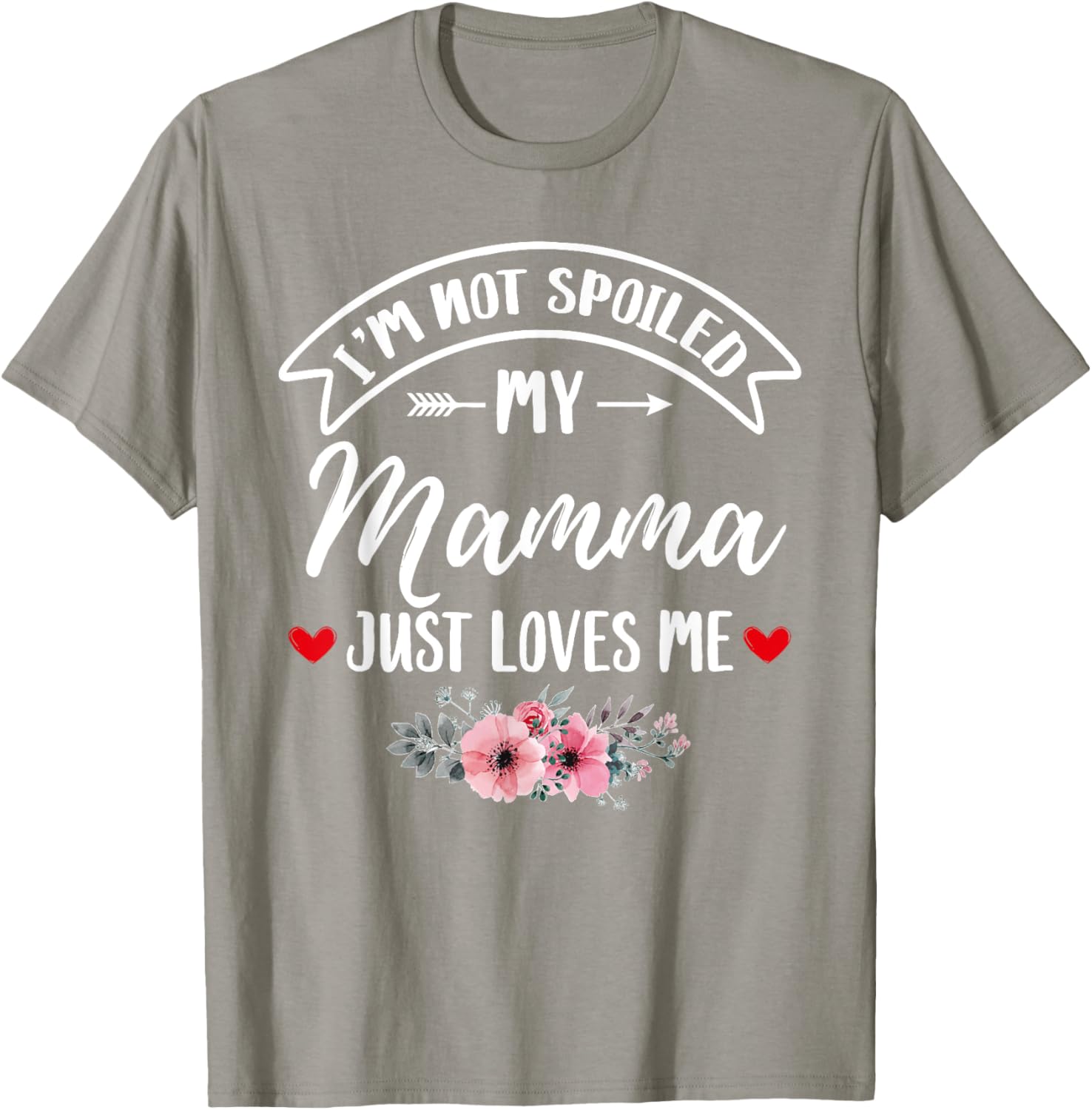 Family Matching Flower Tee I'm Not Spoiled My Mamma Loves Me T-Shirt - 17
