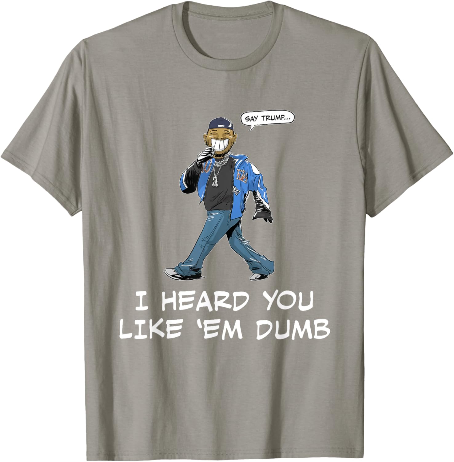 Funny Trump T-Shirt Say Trump I Heard You Like Em Dumb for Humor Lovers - 26