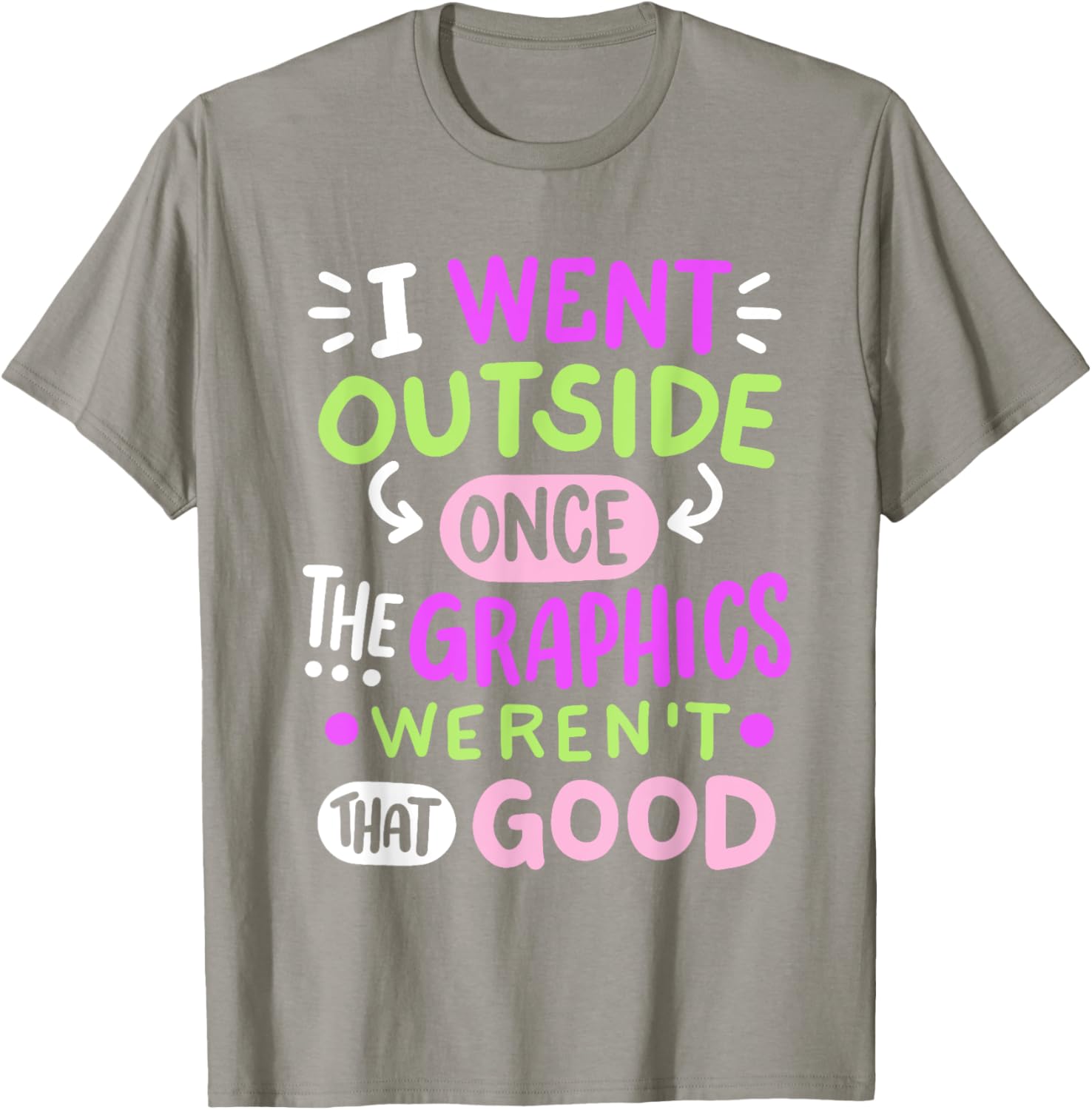 Funny Gamer T-Shirt I Went Outside Once Graphics Weren't That Good - 5