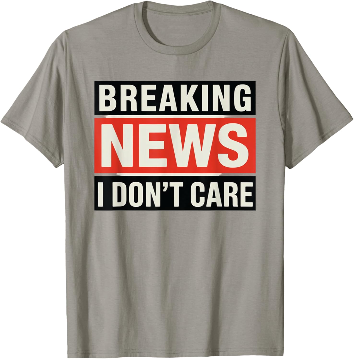 Funny Breaking News I Don't Care Sarcastic T-Shirt for Humor Lovers - 13
