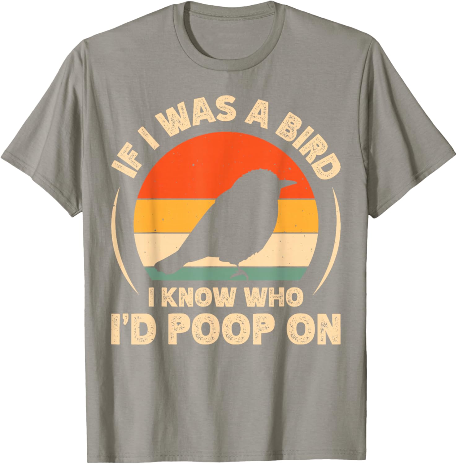 Funny If I Was A Bird I'd Poop On T-Shirt for Bird Lovers and Humor Fans - 13